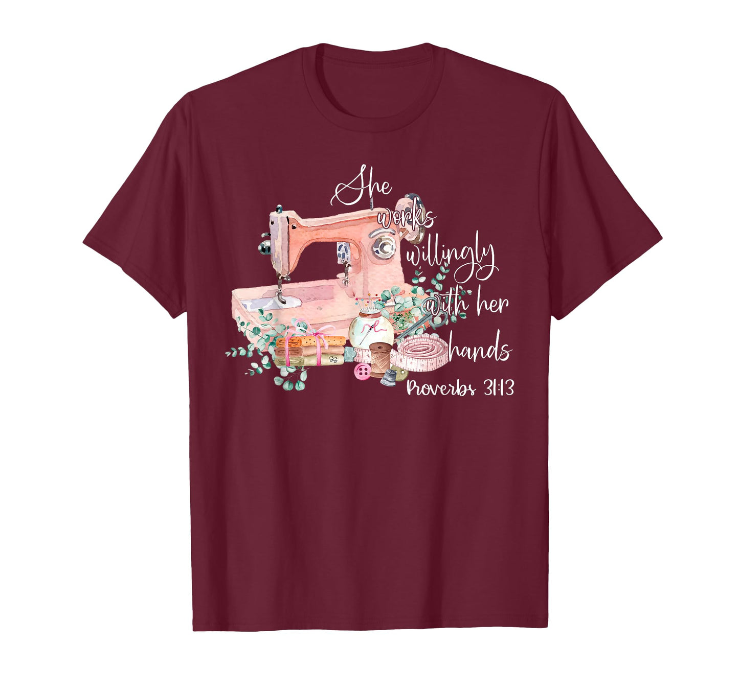 She Works Willingly With Her Hands Proverbs 31-13 Sewing T-Shirt