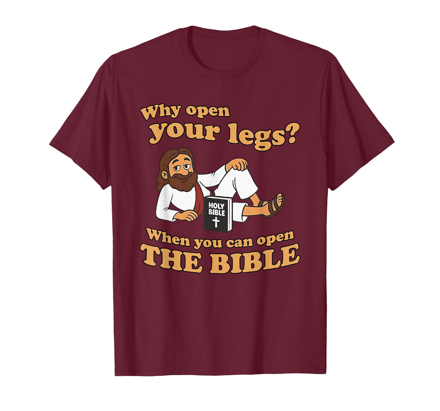 Jesus Why Open Your Legs When You Can Open The Bible T-Shirt