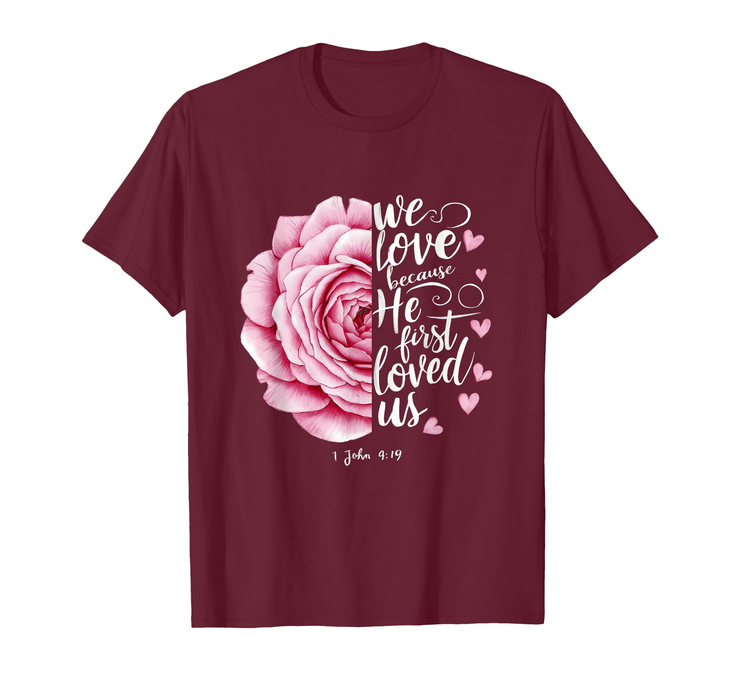 We Love Because He First Loved Us John 4 19 Bible Valentine T-Shirt
