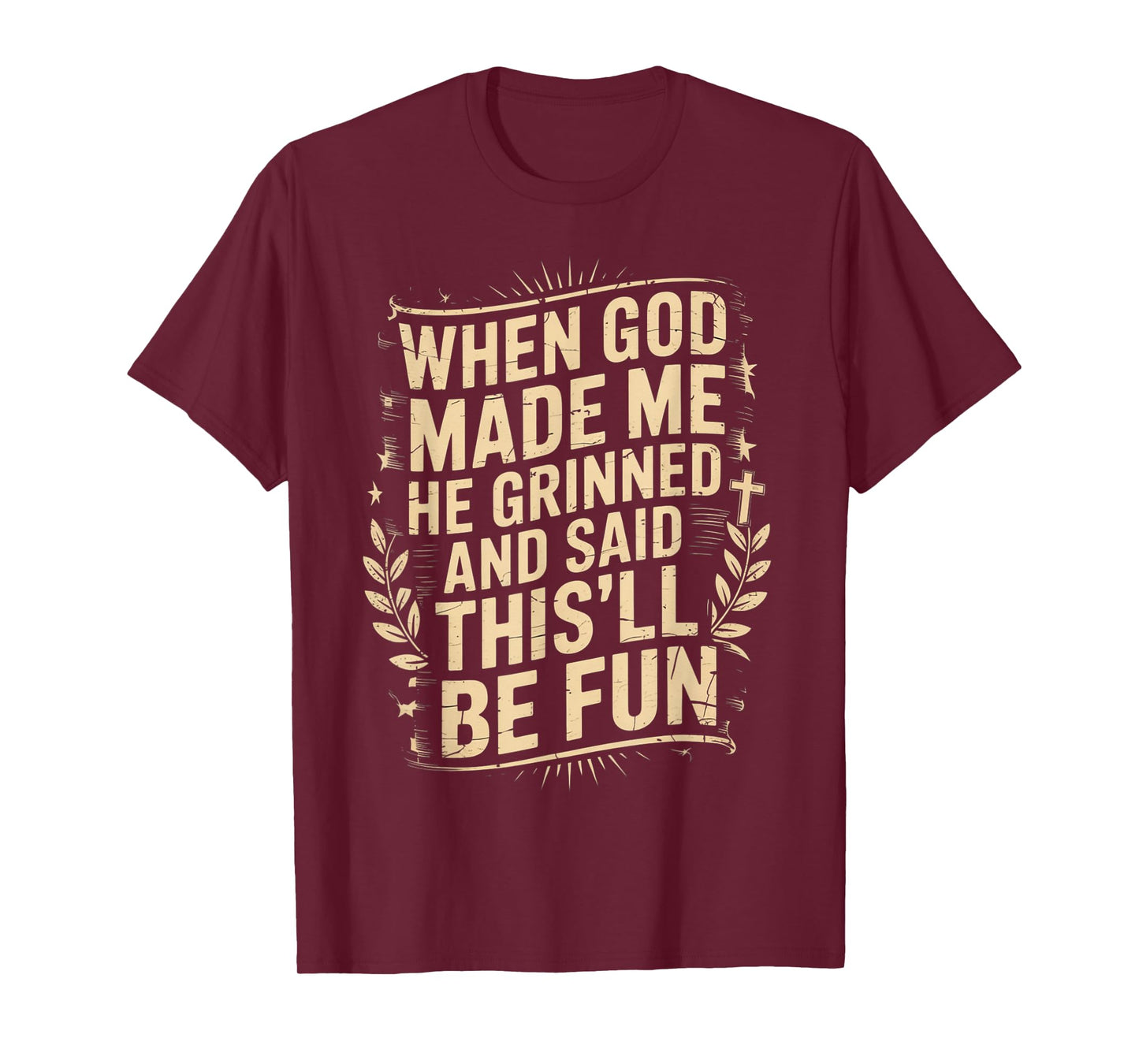When God Made Me He Grinned Said This'll Be Sarcastic Mens T-Shirt