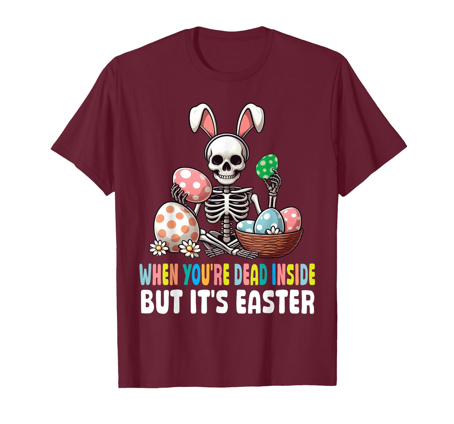 Skeleton Bunny Eggs When You're Dead Inside But It's Easter T-Shirt