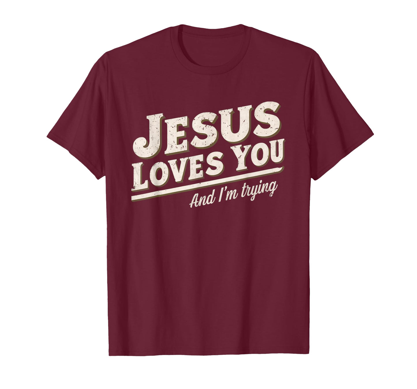 Jesus Loves You I'm Trying Funny Unique Christian T-Shirt