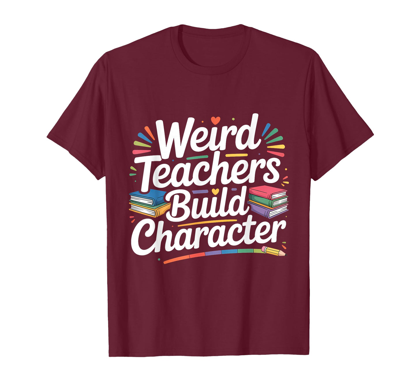 Weird Teachers Build Character Funny Teacher T-Shirt