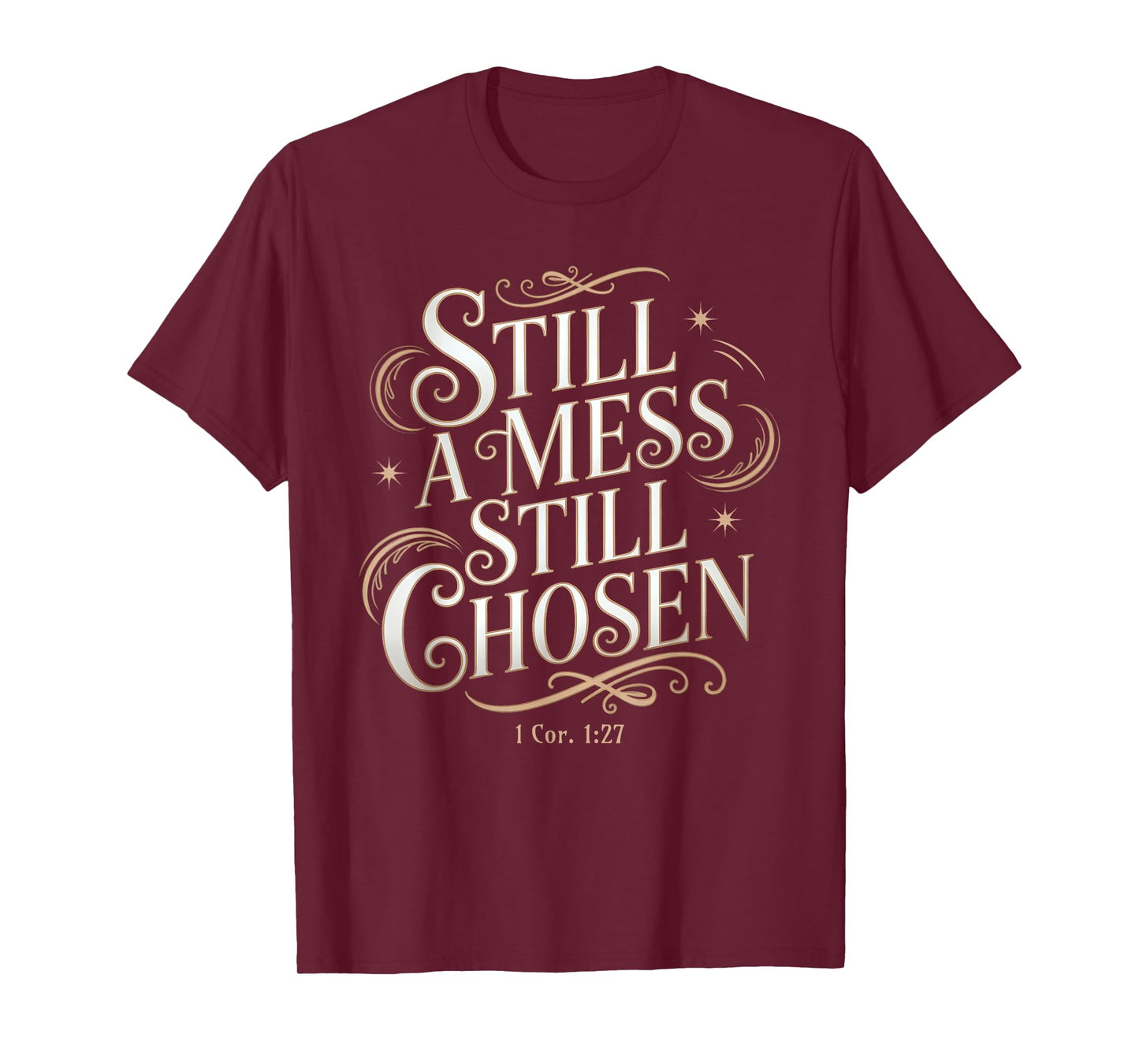 Still a Mess Still Chosen Bible Verse Christian Faith Based T-Shirt
