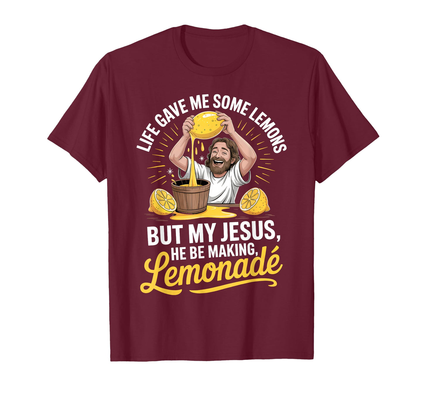 Life Gave Me Some Lemons But My Jesus He Be Making Lemonade T-Shirt