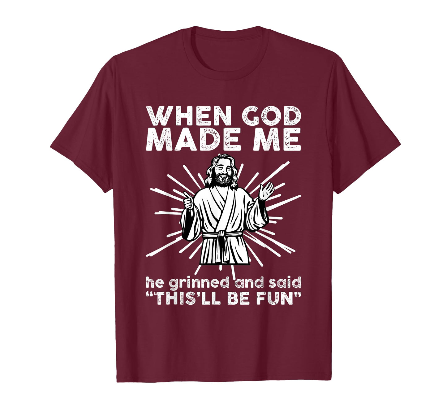When God Make Me He Grinned and Said Funny Religious Humor T-Shirt