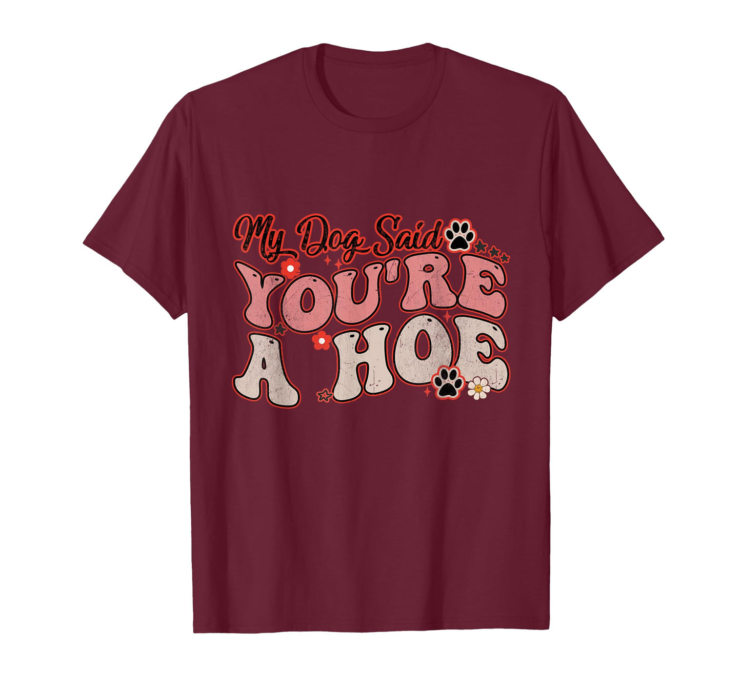 My Dog Said You're A Hoe Groovy Funny Pet Dog Lover Saying T-Shirt for Men Women