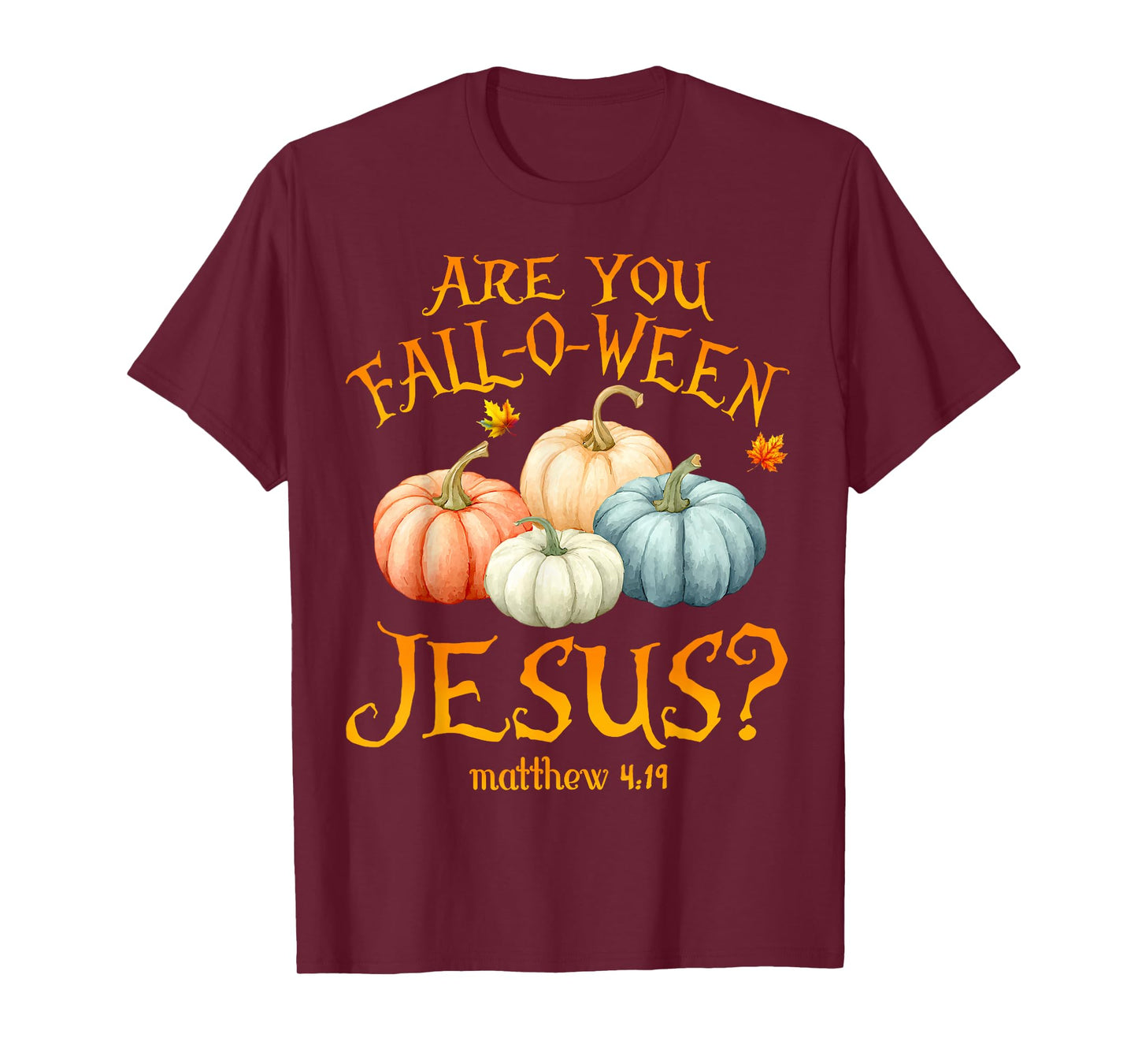 are You Fall-O-Ween Jesus Christian Halloween Pumpkins Faith T-Shirt