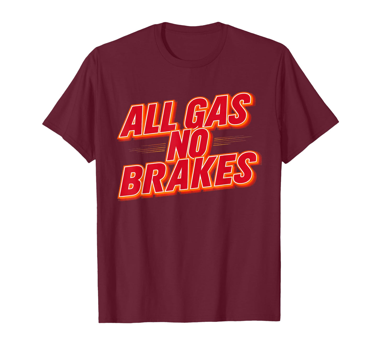 All Gas No Brakes - Inspirational Motivational Quote T-Shirt