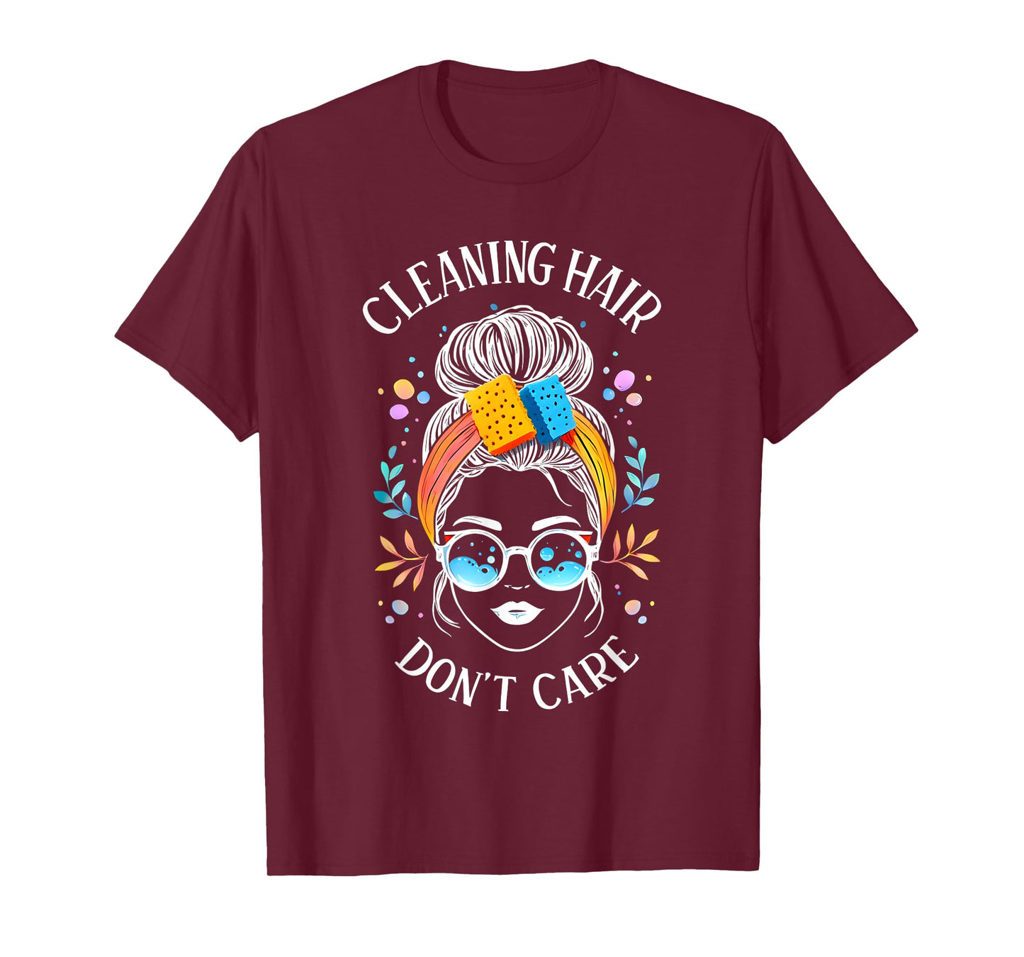 Cleaning Hair Don’t Care Cute Cleaning Lady Messy Bun Funny T-Shirt