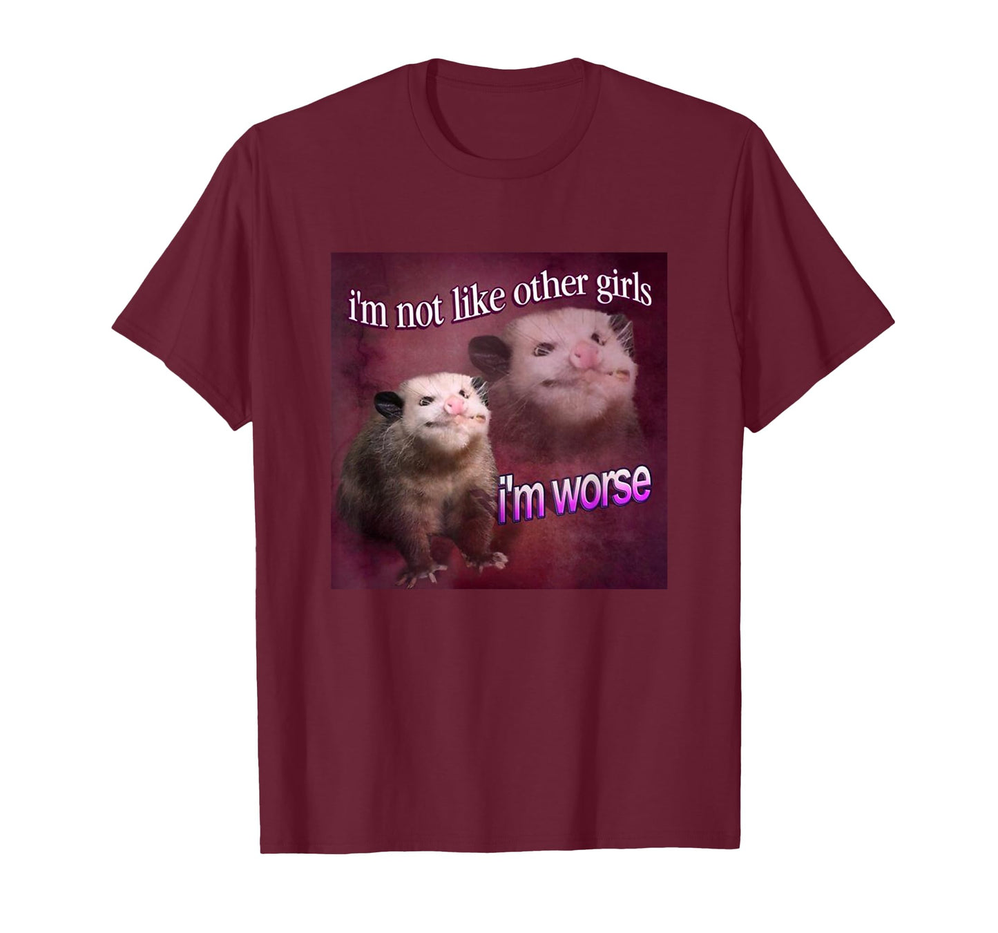 I'm not Like Other Girls, I'm Worse Possum Meme Queen T-Shirt