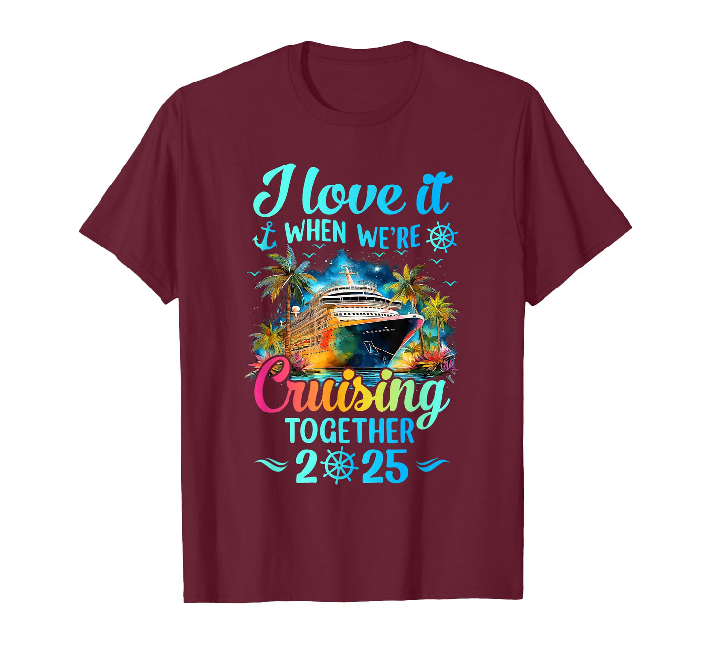 I Love It When We're Cruisin' Together Family Cruise 2025 T-Shirt