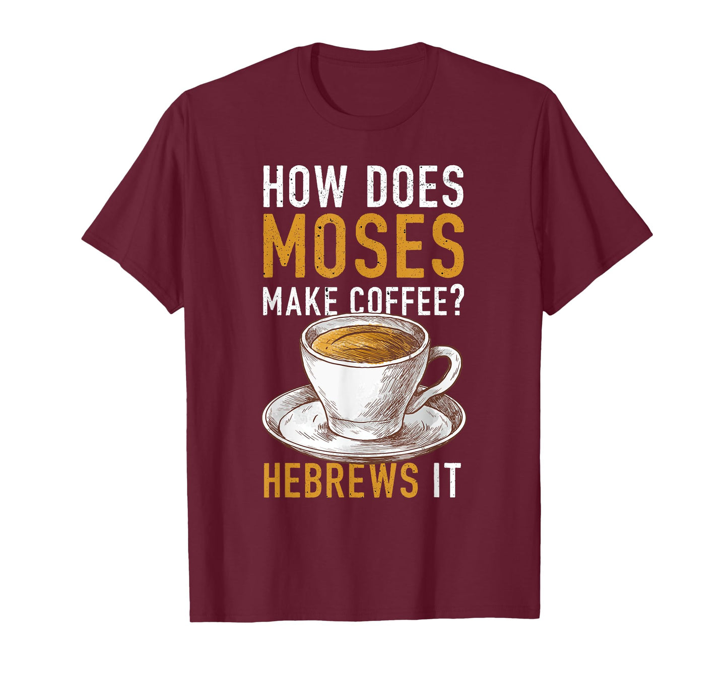 How Does Moses Makes Coffee Hebrews It Christian Humor Jokes T-Shirt