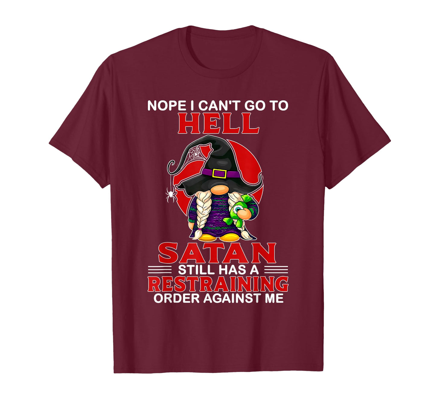 Nope I Can't Go to Hell Satan Still Has A Restraining Order T-Shirt