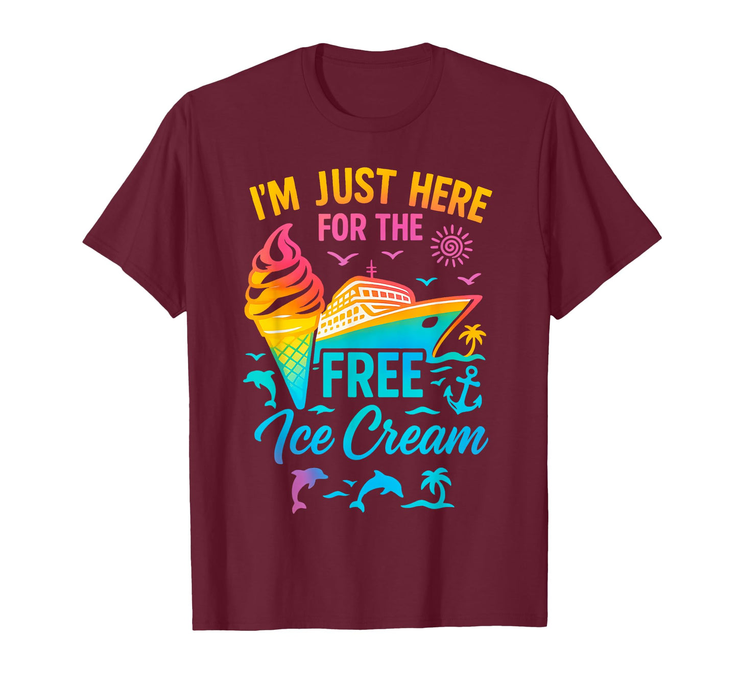I'm Just Here For The Free Ice Cream Family Cruise Trip T-Shirt