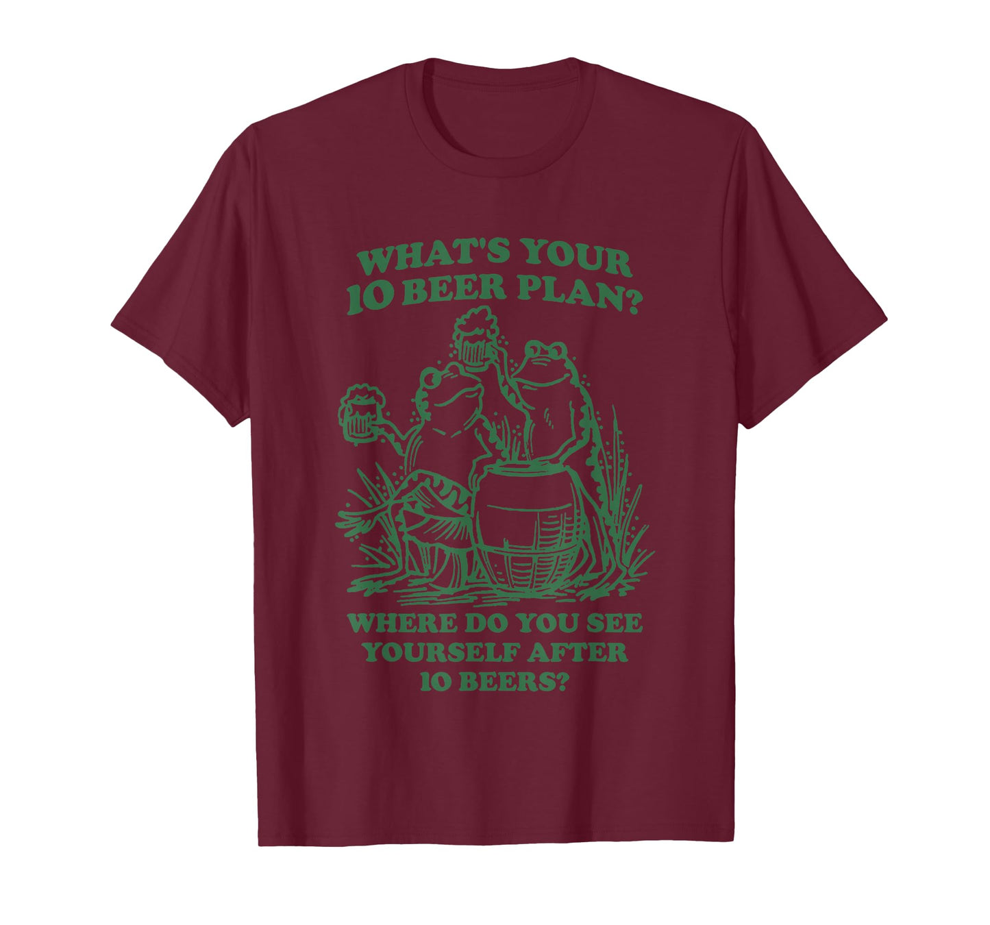 Frog What’s Your 10 Beer Plan Where Do You See Yourself Afte T-Shirt