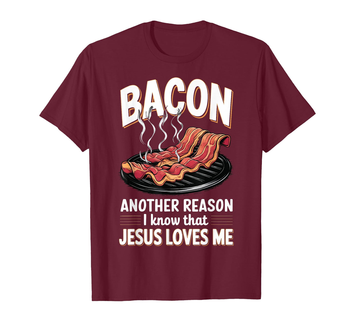 Bacon Another Reason I Know Jesus Loves Me Food Pun T-Shirt