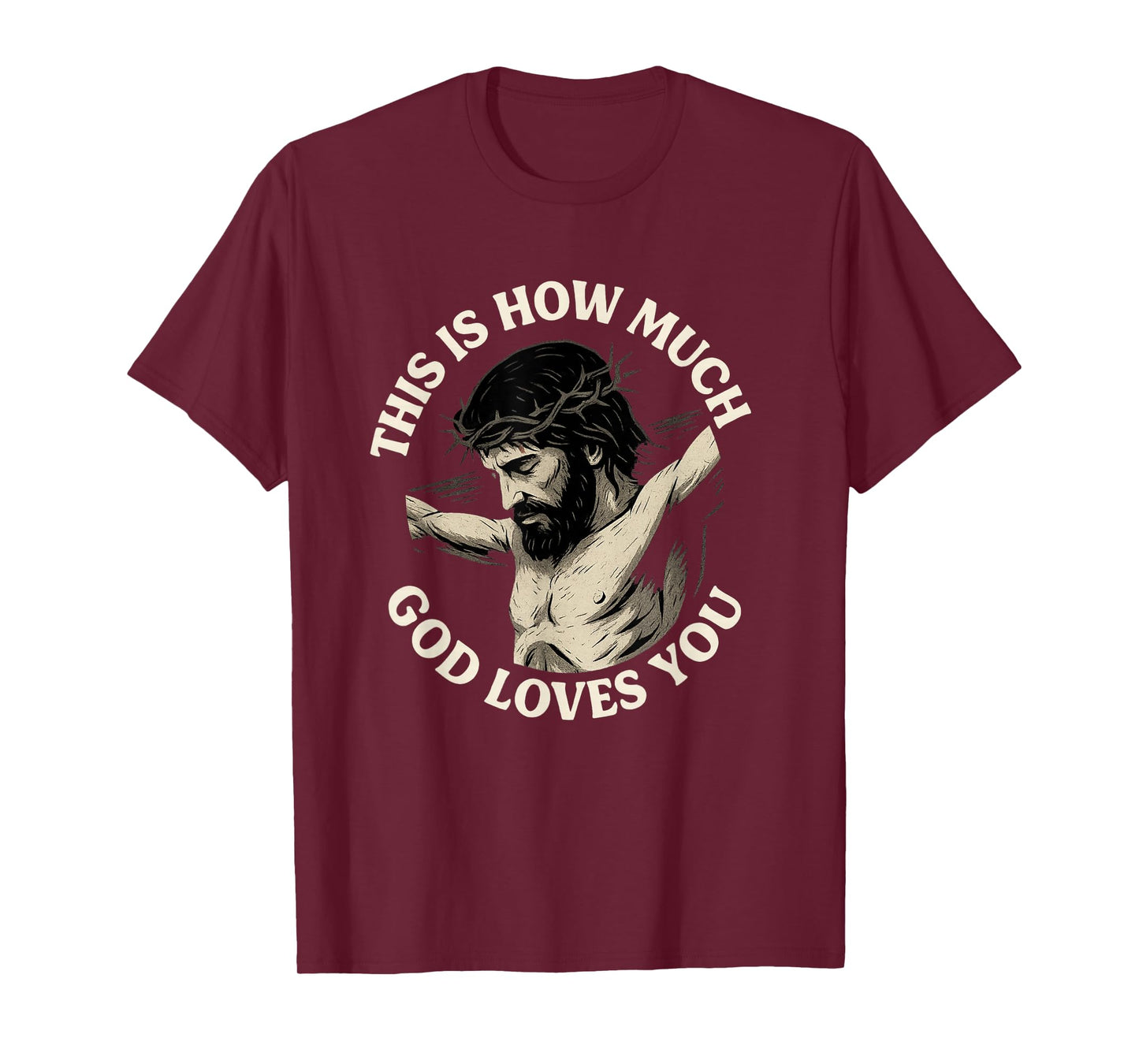 This is How Much God Loves You Jesus Cross Crown of Thorns T-Shirt