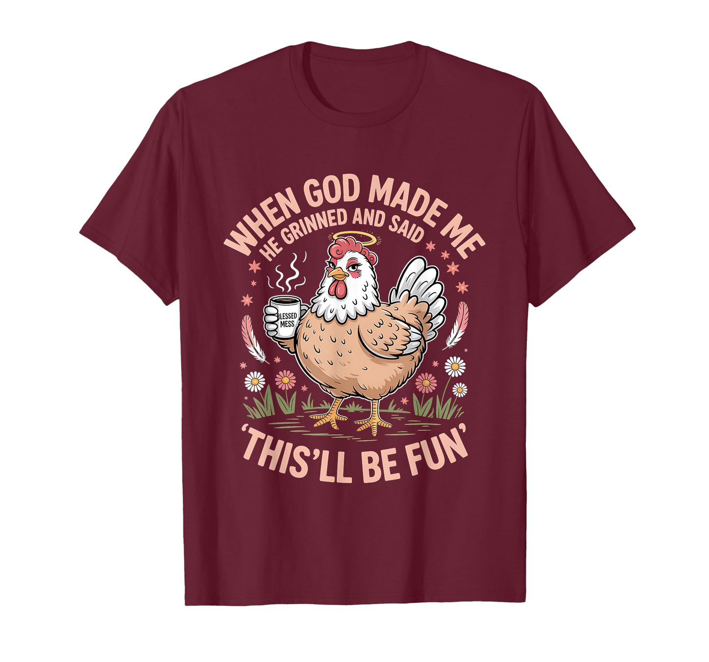 When God Made Me He Grinned and Said Funny Chicken Design T-Shirt