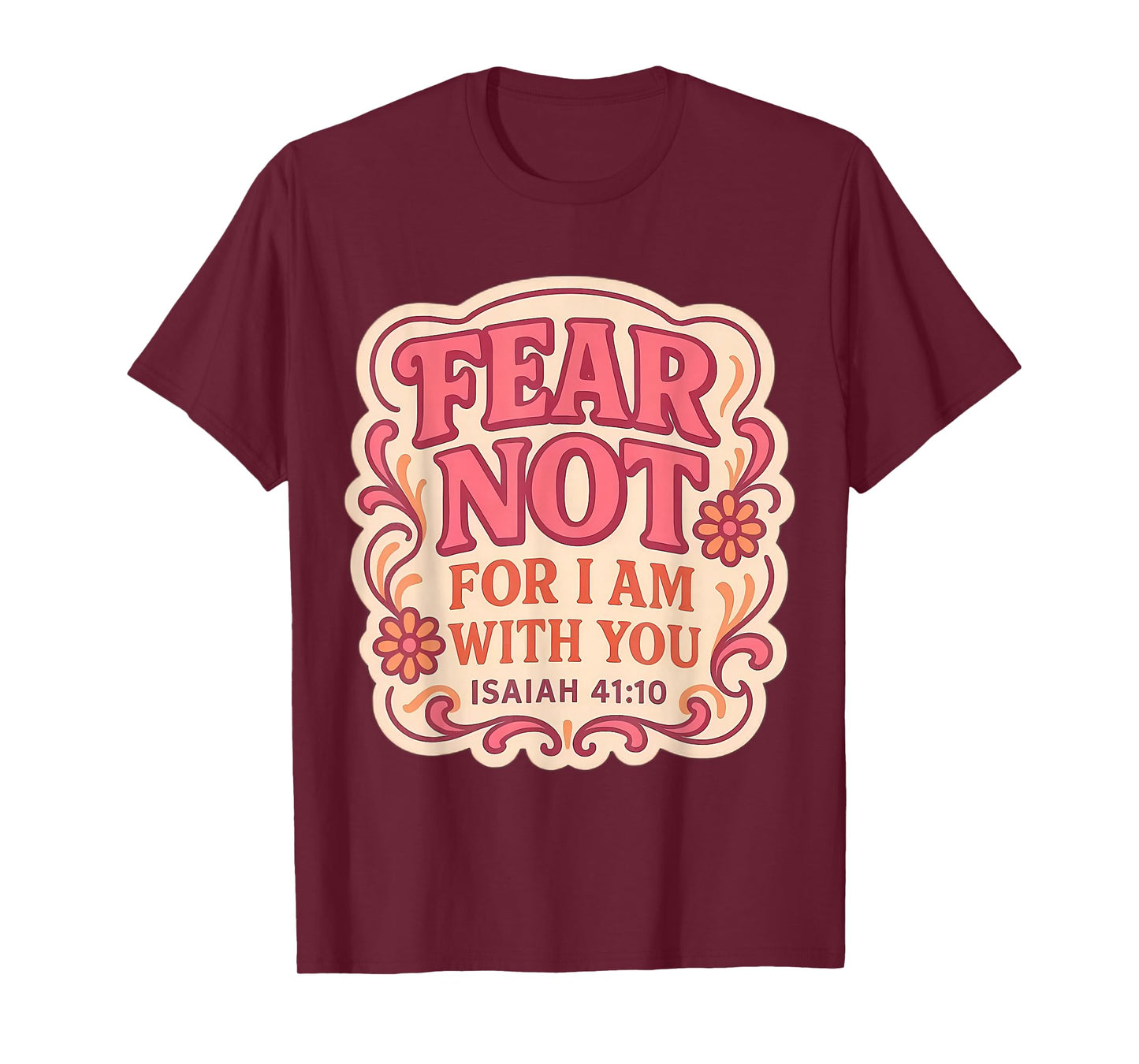 Fear Not for I Am with You Christian Bible Verse Floral God T-Shirt