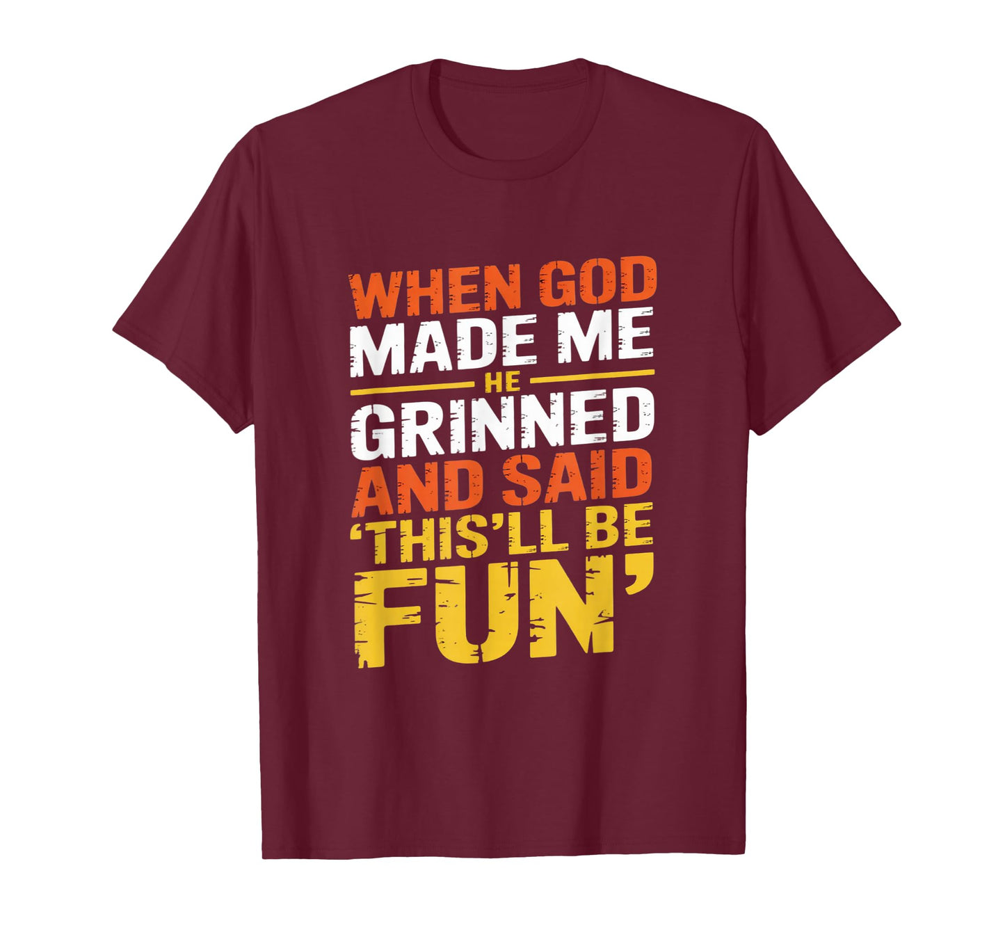 Funny Sarcastic Saying When God Made Me He Grinned and Said T-Shirt