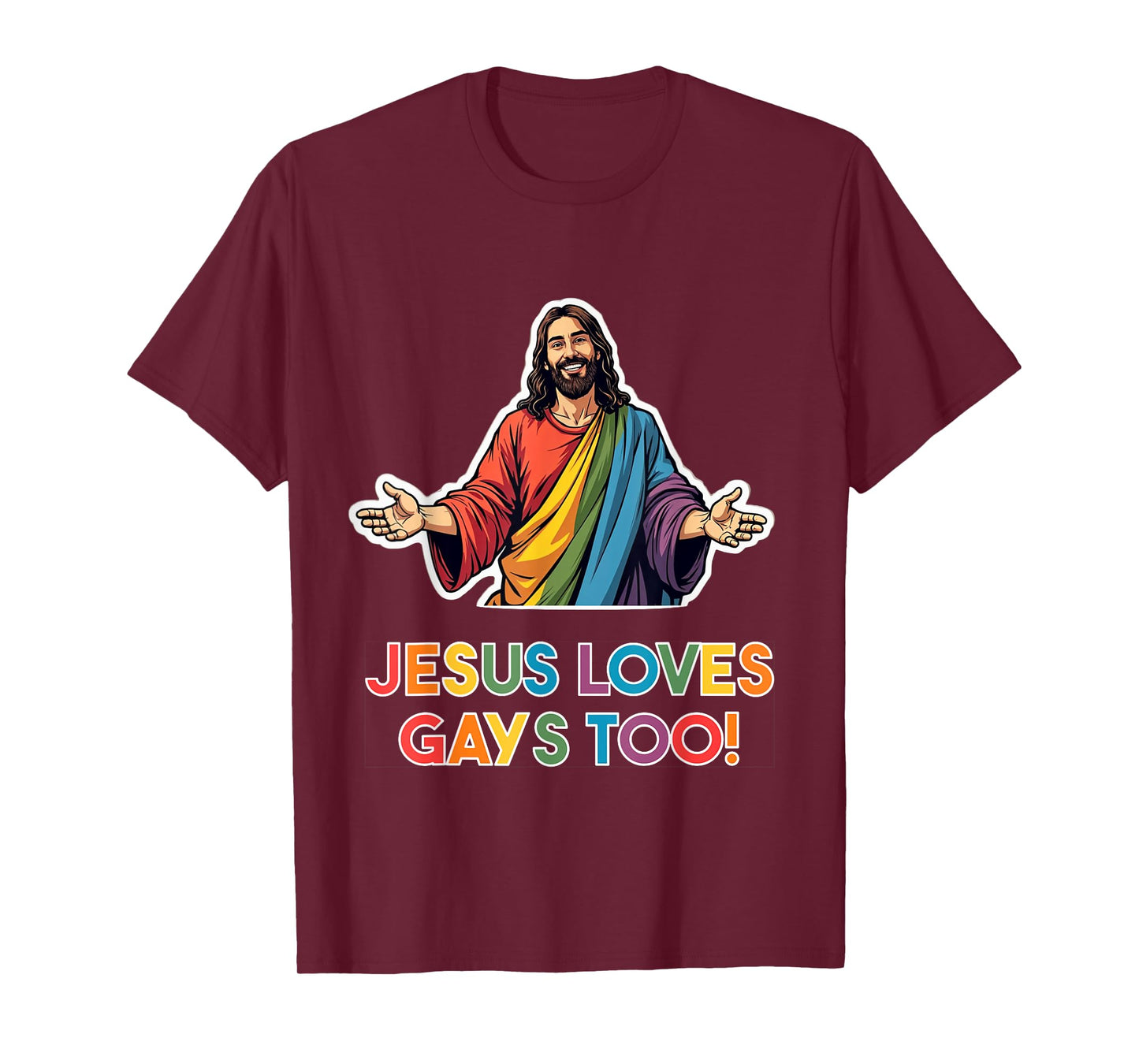 Jesus loves gays too! LGBTQ Christ Gay Pride Jesus T-Shirt