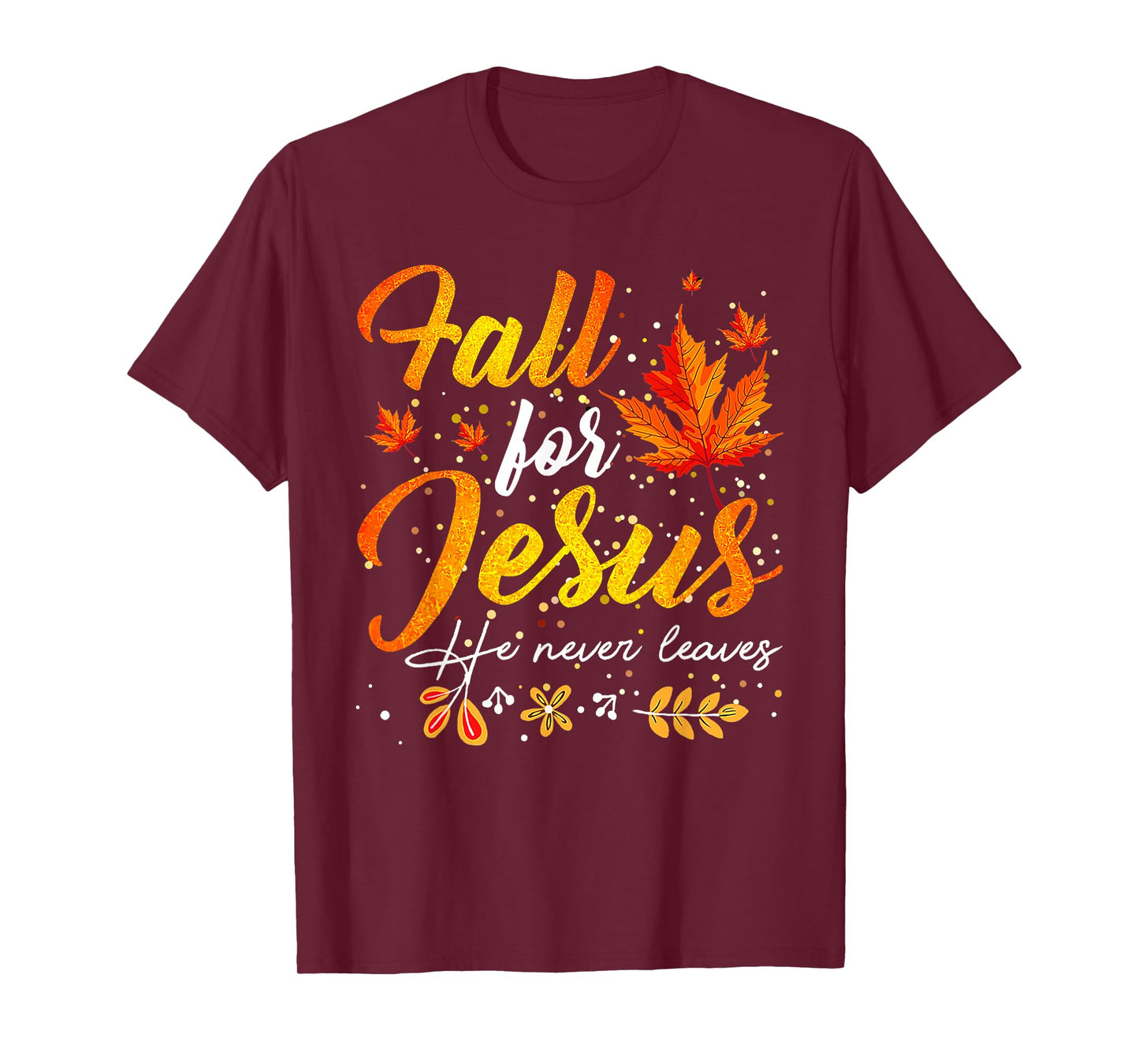 Autumn Fall for Jesus He Never Leaves Christian Faith Jesus T-Shirt