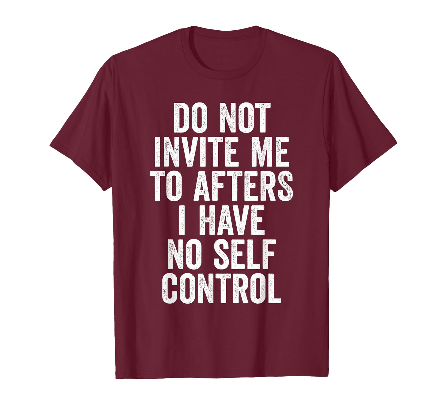 Funny Do Not Invite Me To Afters I Have No Self Control T-Shirt