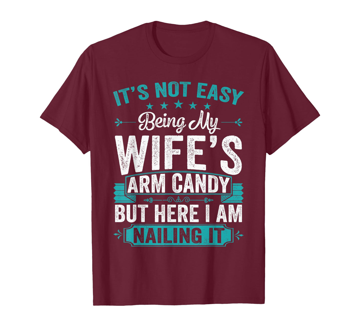 Its Not Easy Being My Wife's Arm Candy Funny Husband T-Shirt