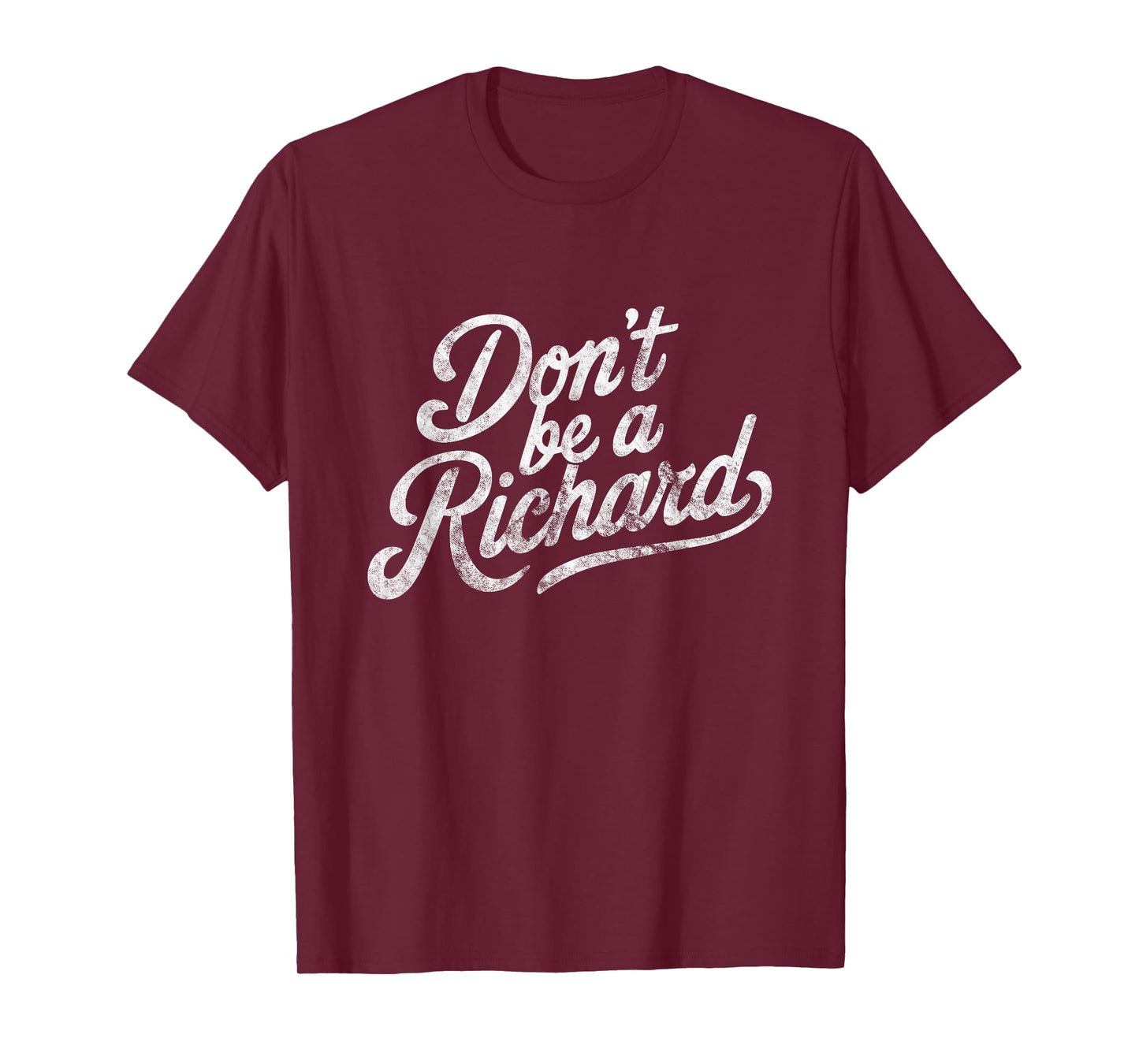 Don't Be A Richard Funny Quote T-Shirt