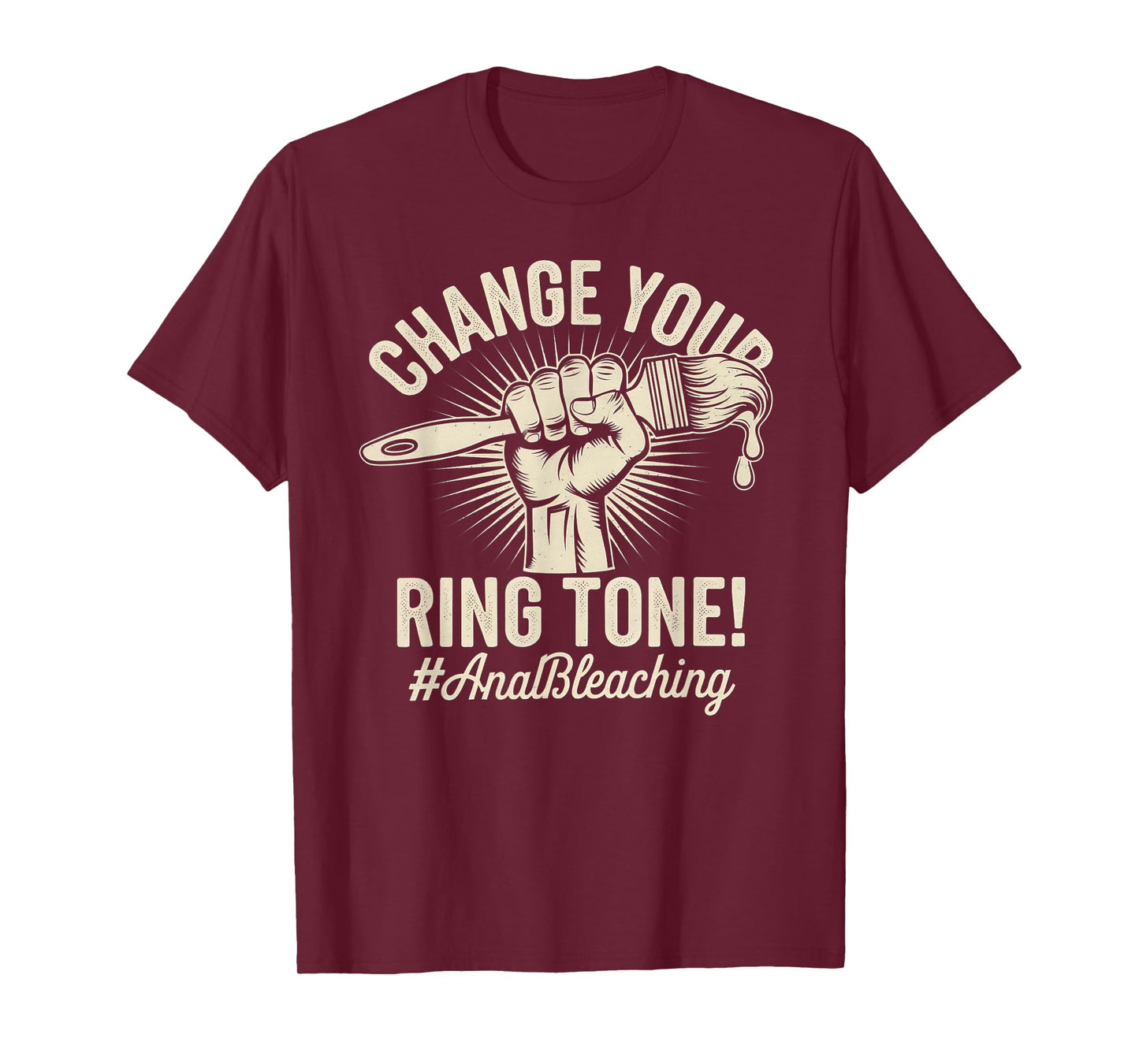 Change Your Ring Tone, Funny Inappropriate Anal Bleaching T-Shirt