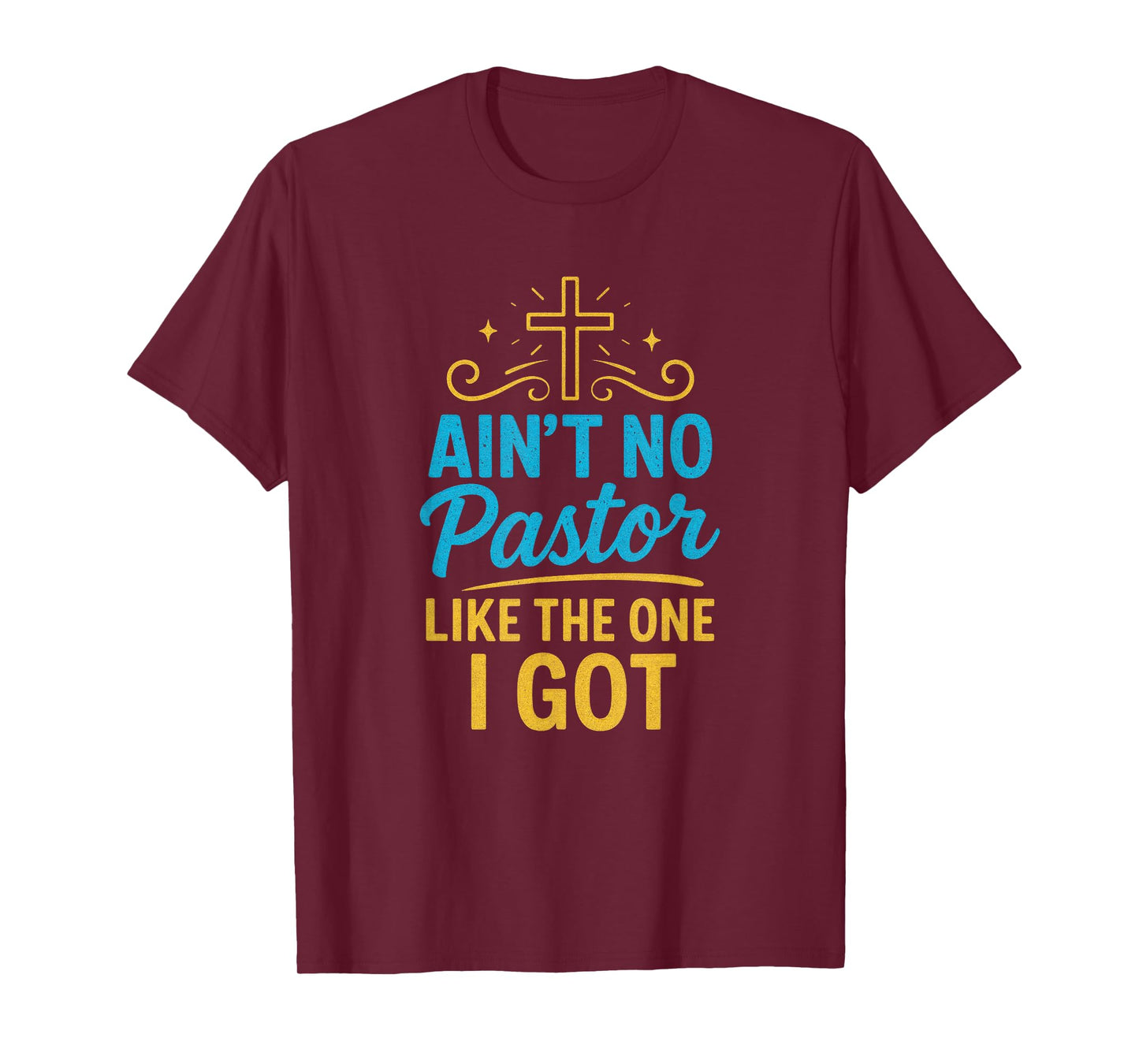 Ain't No Pastor Like The One I Got - Christian Faith T-Shirt