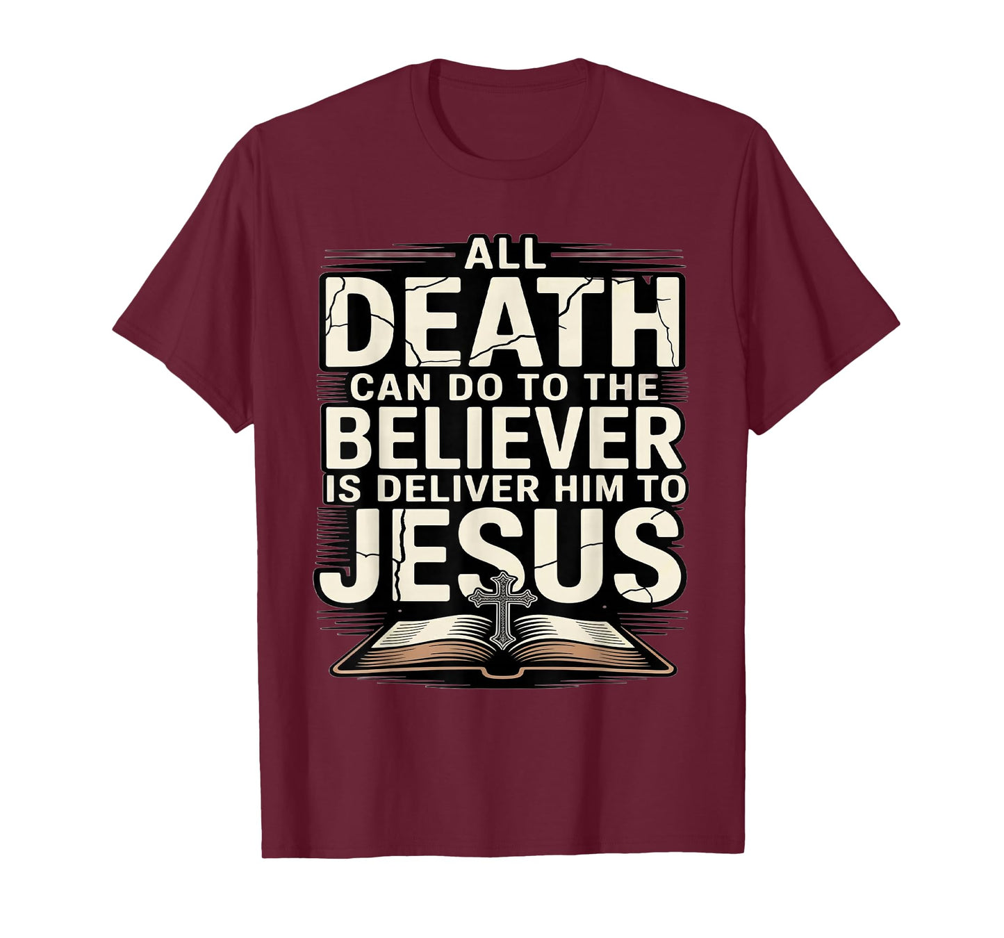 All Death Can Do to The Believers is Deliver Him to Jesus T-Shirt