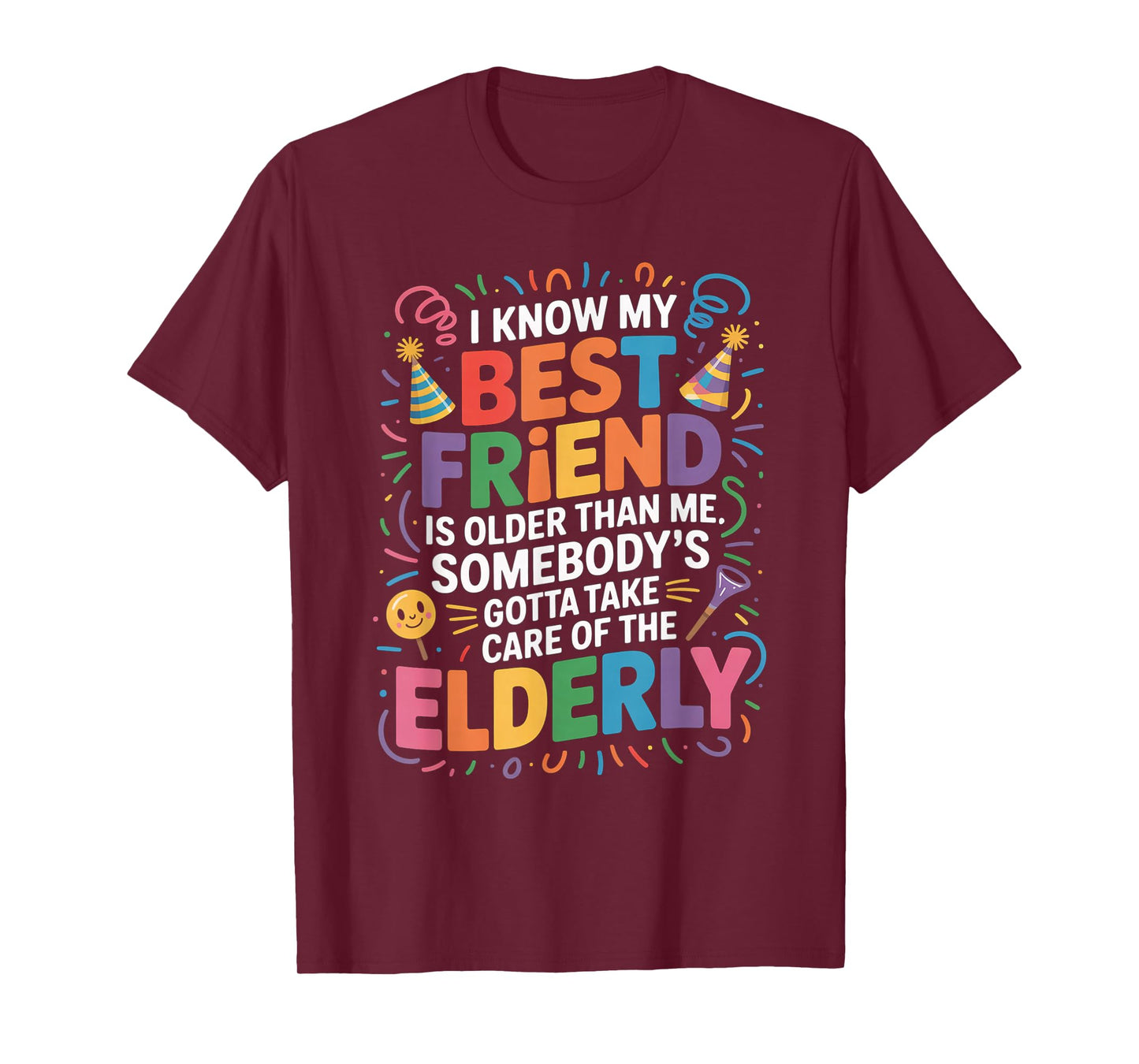 I Know My Best Friend Is Older Than Me Somebody Gotta Funny T-Shirt