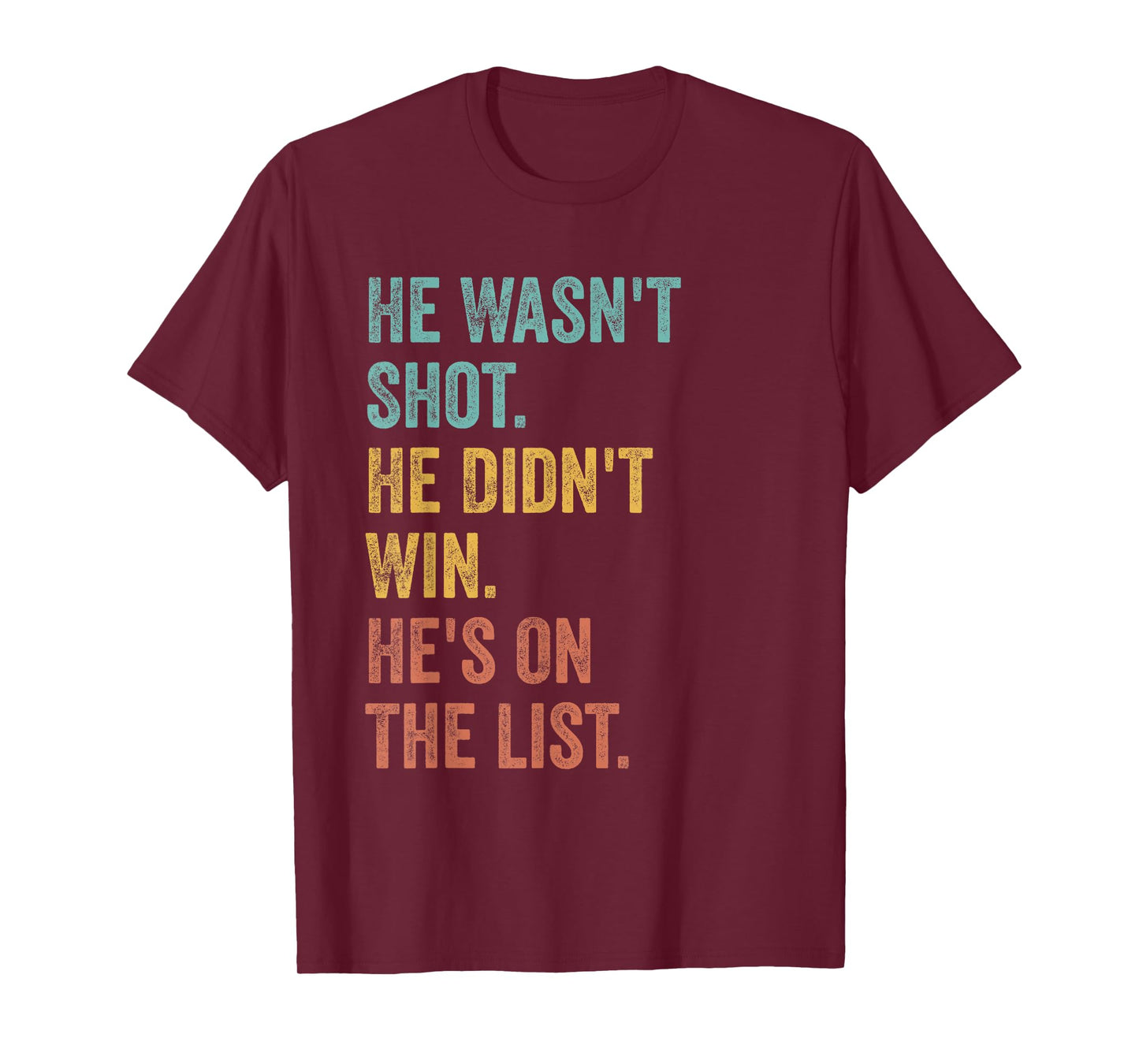 He Wasn't Shot He Didn't Win He's On The List Funny Quote T-Shirt