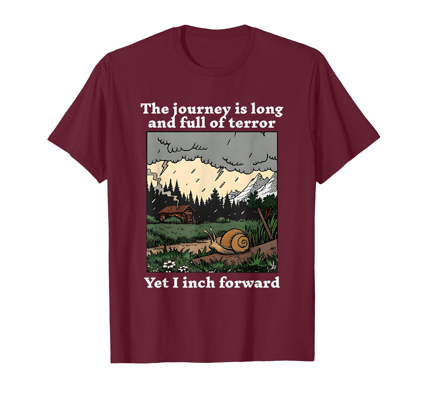 The Journey Is Long And Full Of Terror Yet I Inch Forward T-Shirt