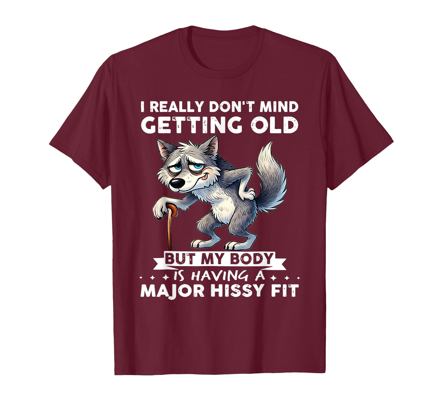 Wolf I Really Don't Mind Getting Old But My Body T-Shirt