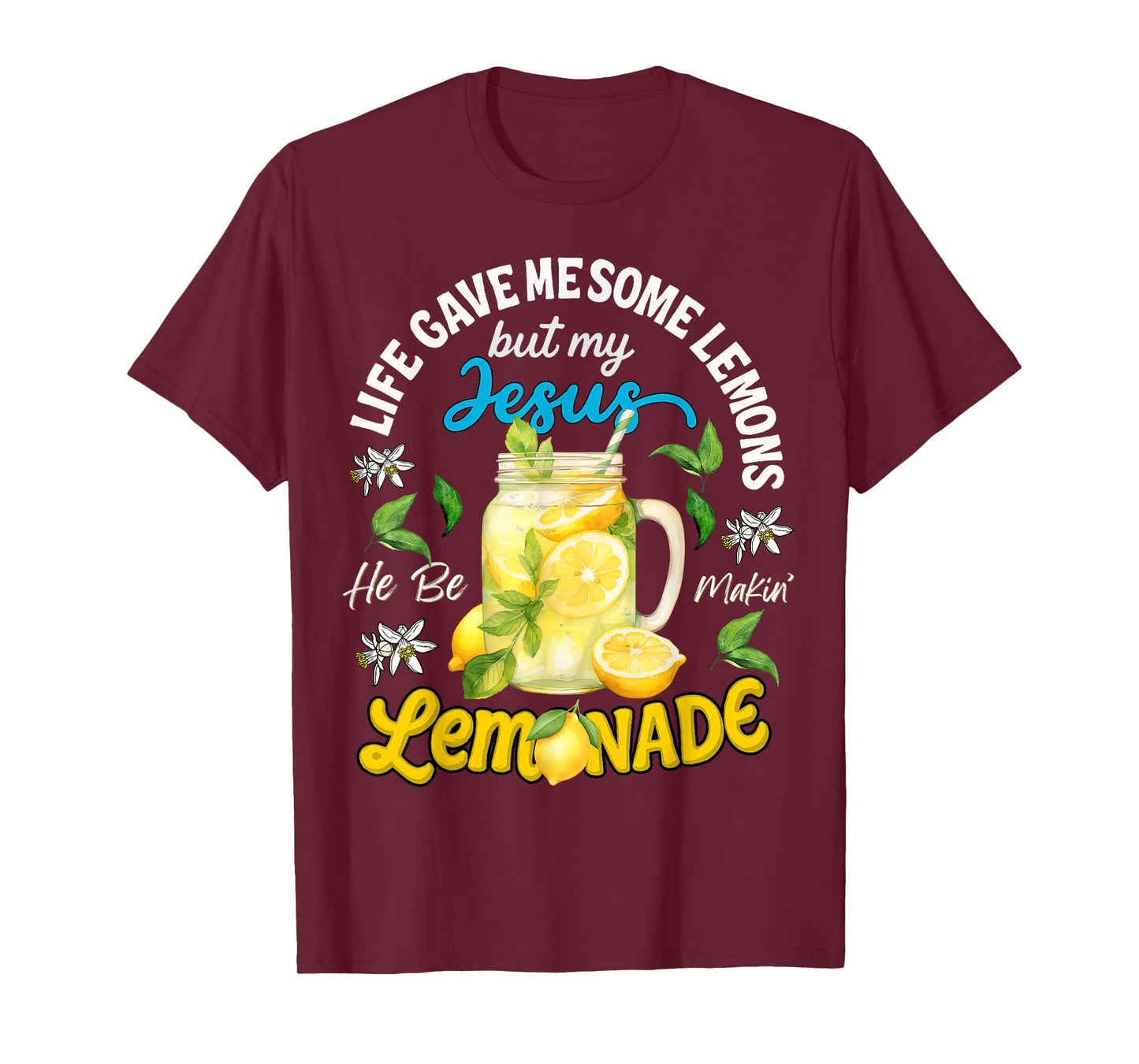 Life Gave Me Some Lemons My Jesus He Be Makin' Lemonade T-Shirt