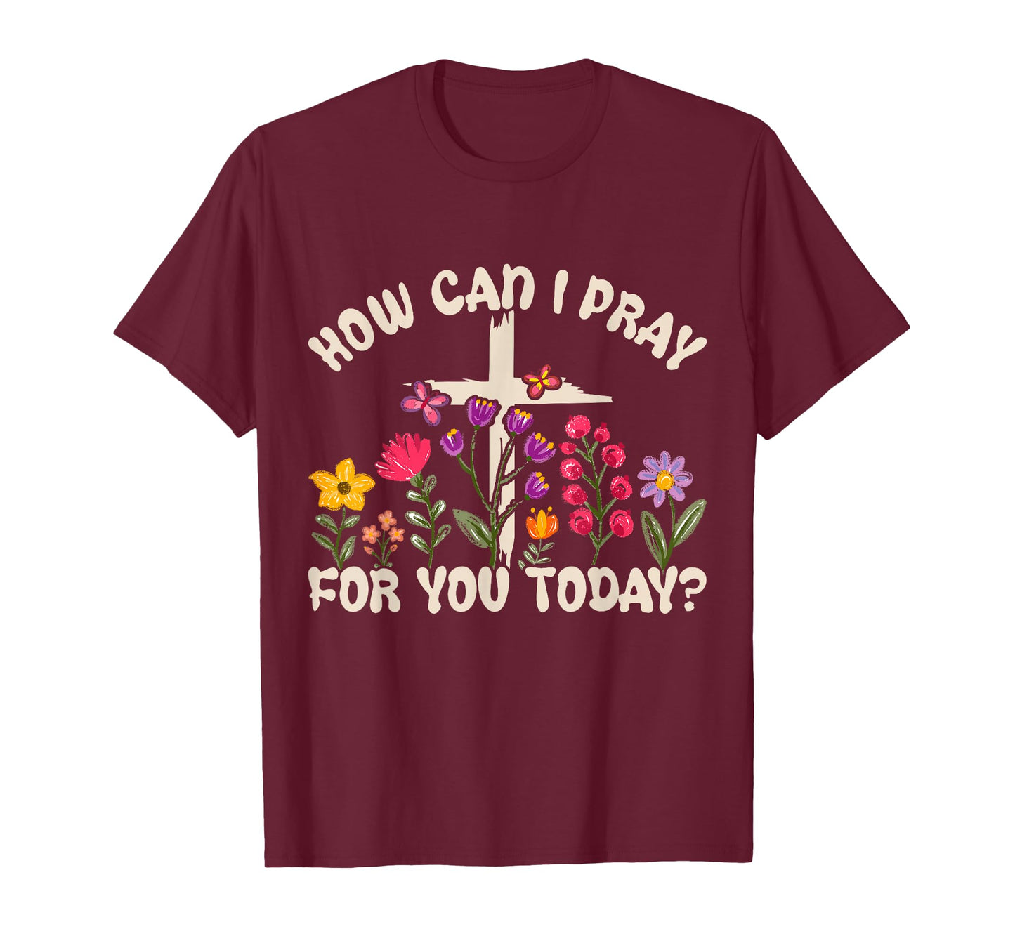 How Can I Pray for You Today Christian Prayer Faith Jesus T-Shirt