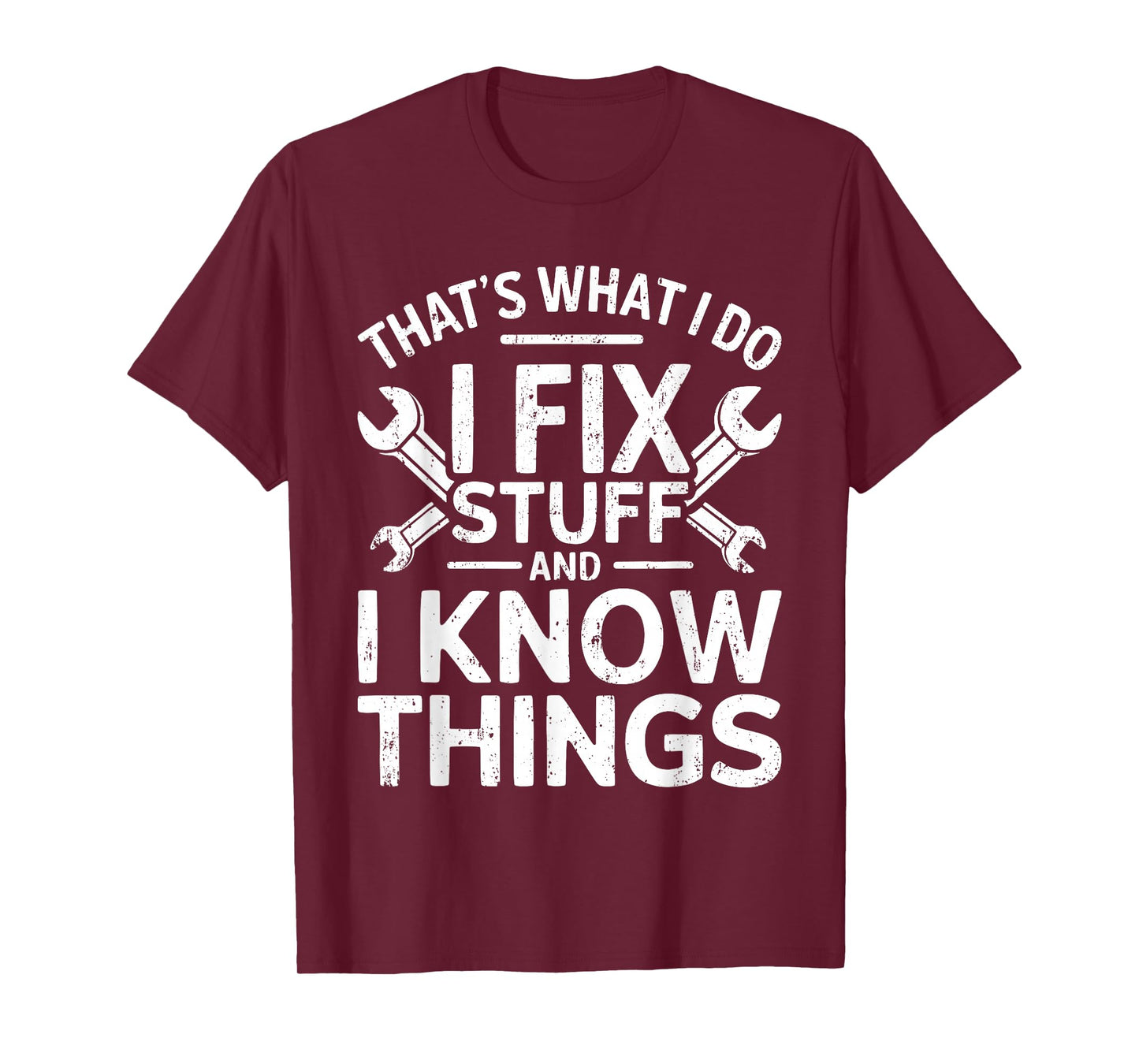 That's What I Do I Fix Stuff And I Know Things Shirt For Men T-Shirt