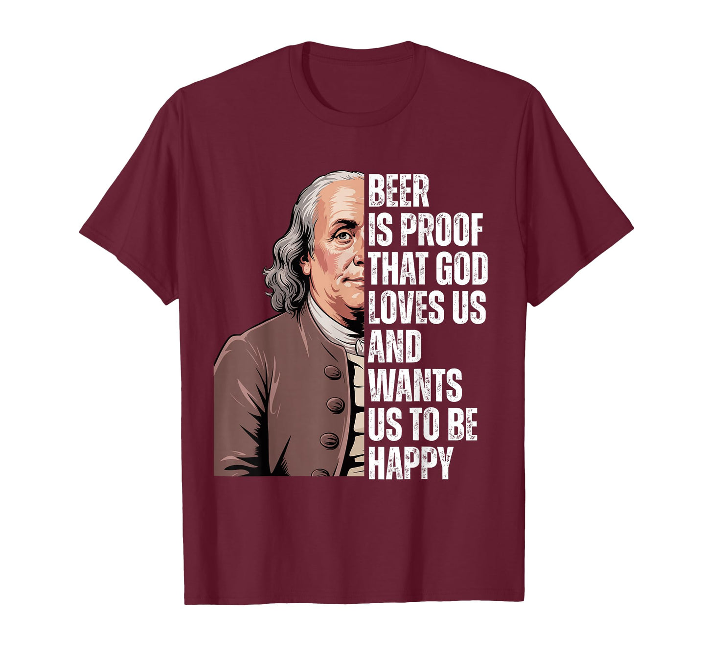 Beer is Proof That God Loves Us Ben Franklin Quote T-Shirt