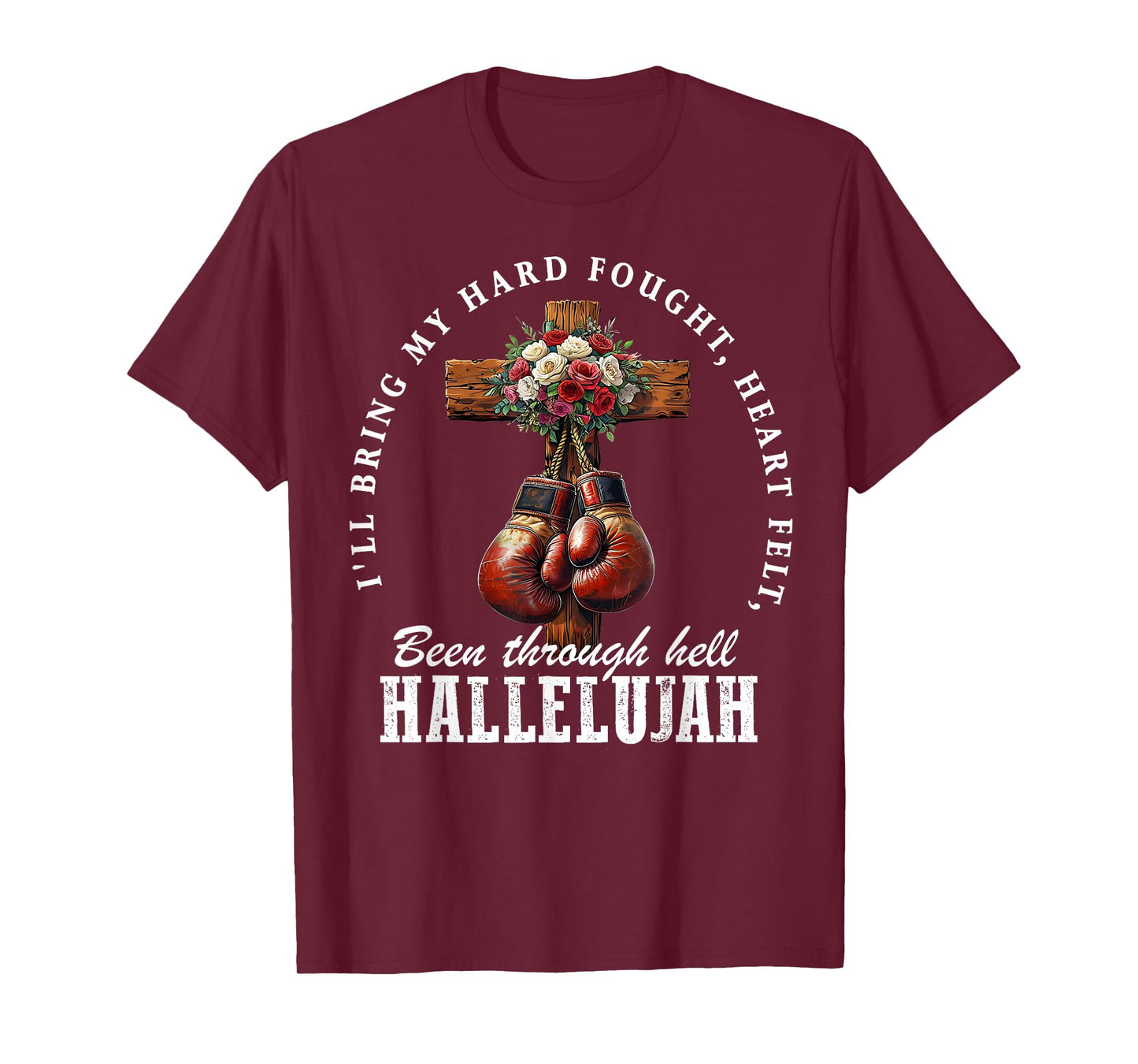I'll Bring My Hard Fought Heartfelt Hallelujah Boxing Gloves T-Shirt