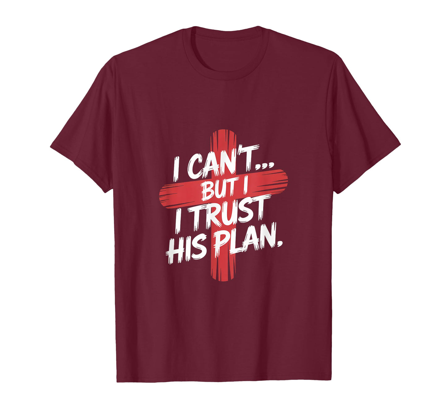 I Can't But I Trust His Plans. Jesus, Religion Design. T-Shirt