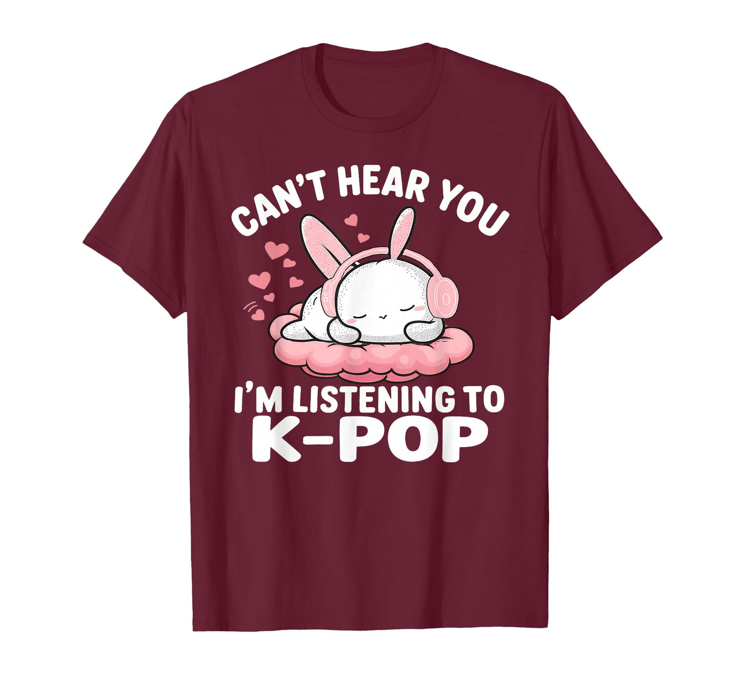 Can't Hear You I'm Listening K-pop Cute Rabbit K-Pop Kawaii T-Shirt