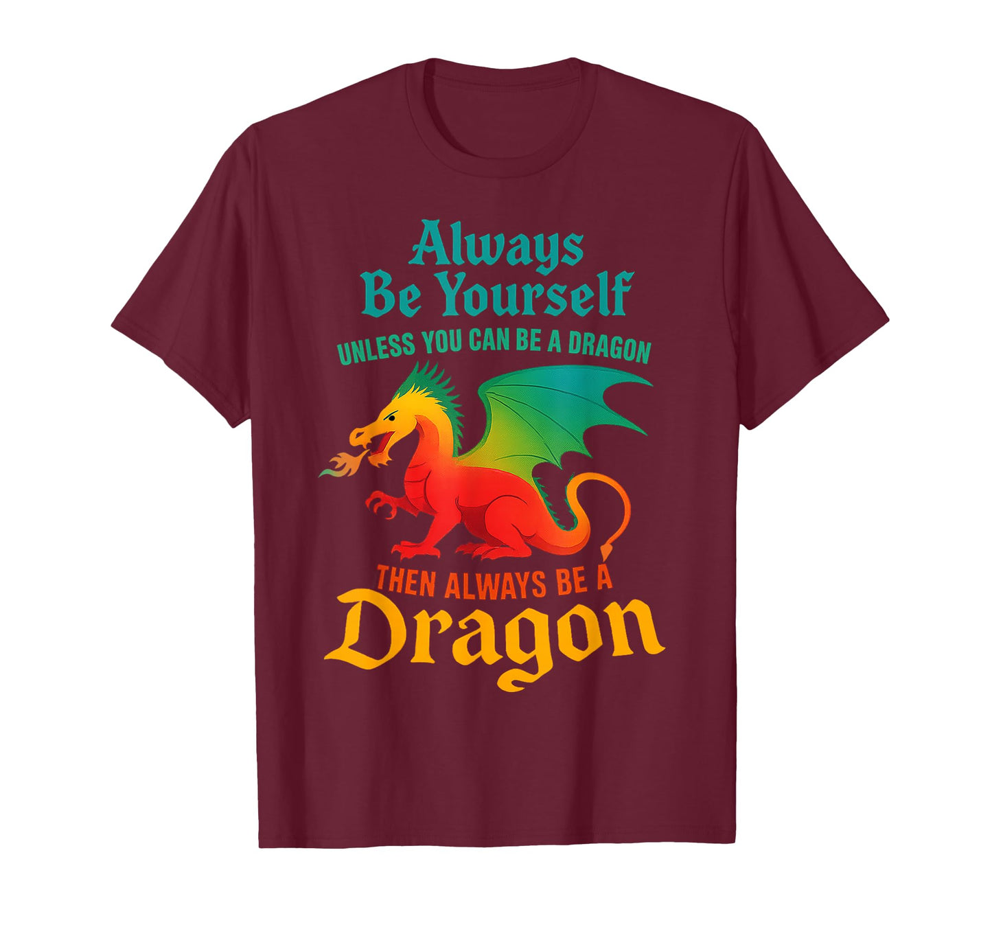 Always Be Yourself Unless You Can Be A Dragon Men Women Kids T-Shirt