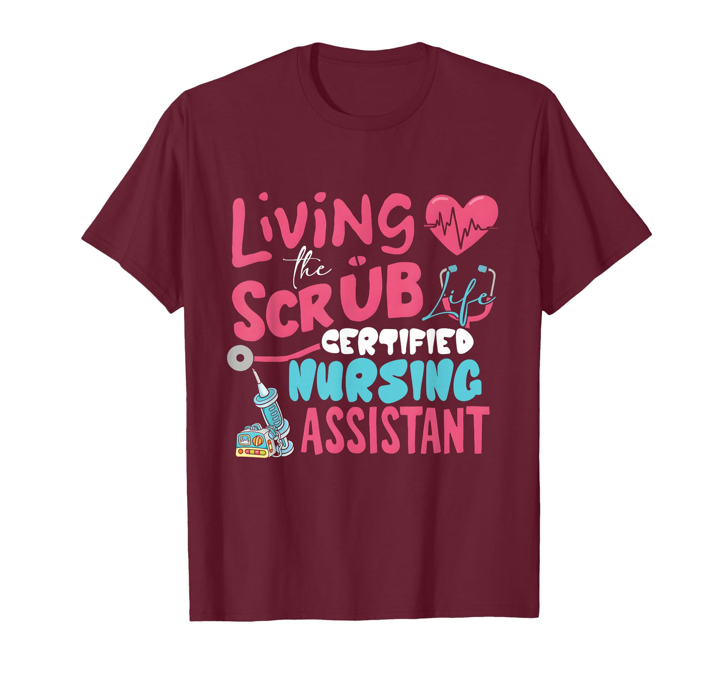 Hospital Living The Scrubs Life Certified Nursing Assistant T-Shirt
