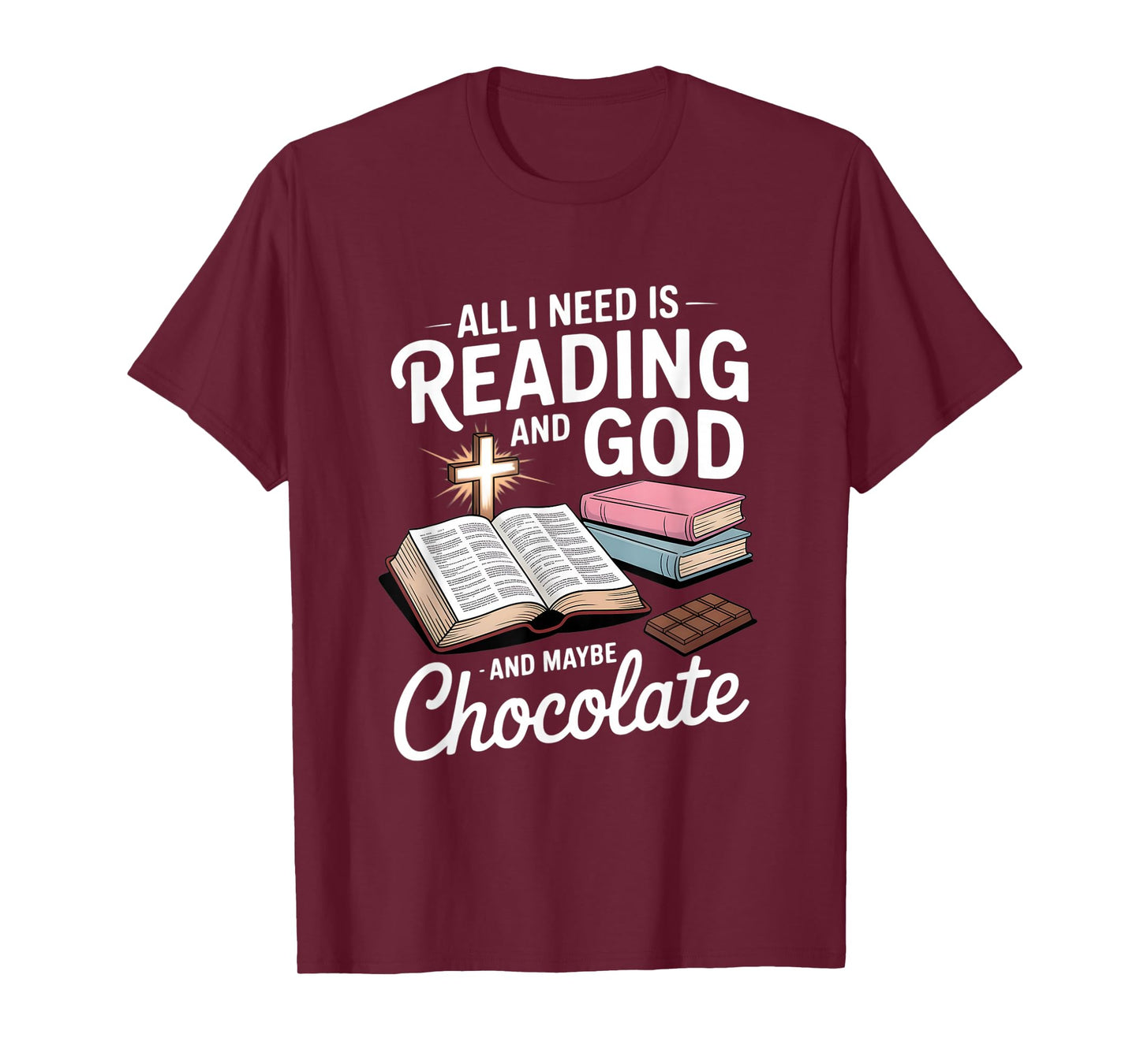 All I Need is Reading and God and Maybe Chocolate T-Shirt