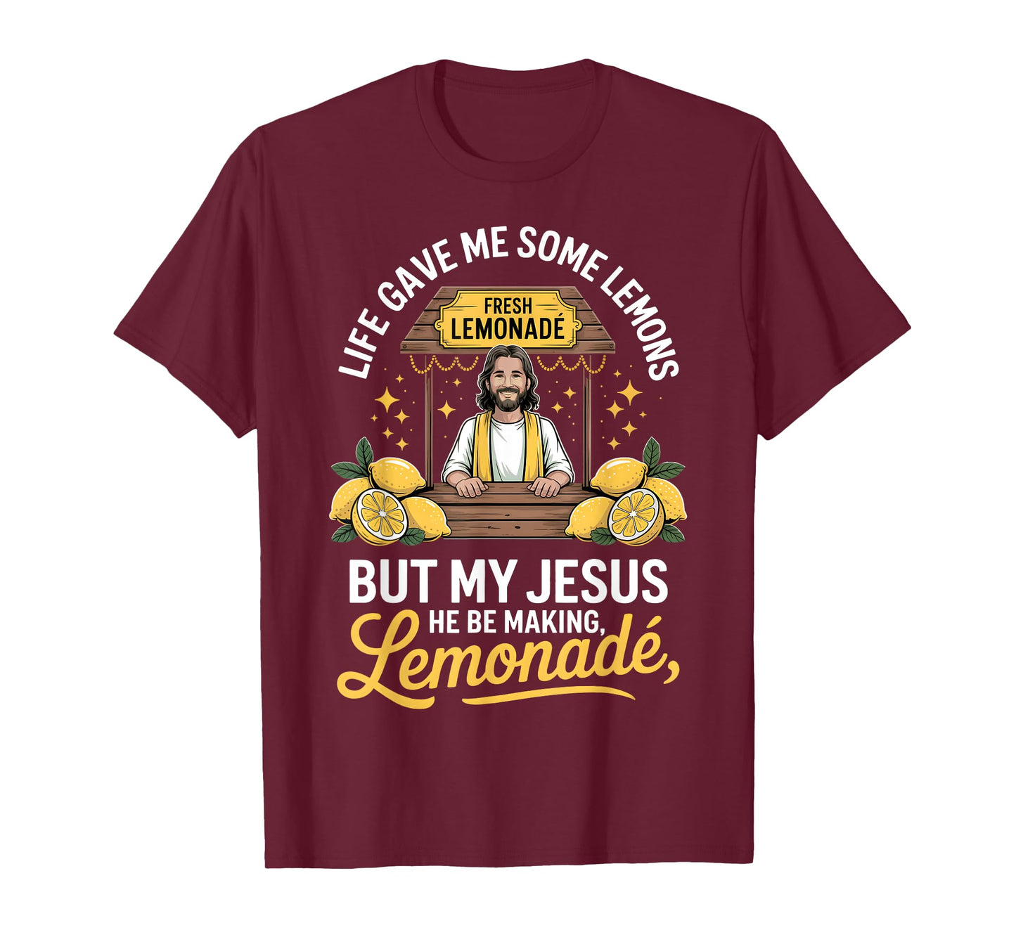 Life Gave Me Some Lemons But My Jesus He Be Making Lemonade T-Shirt