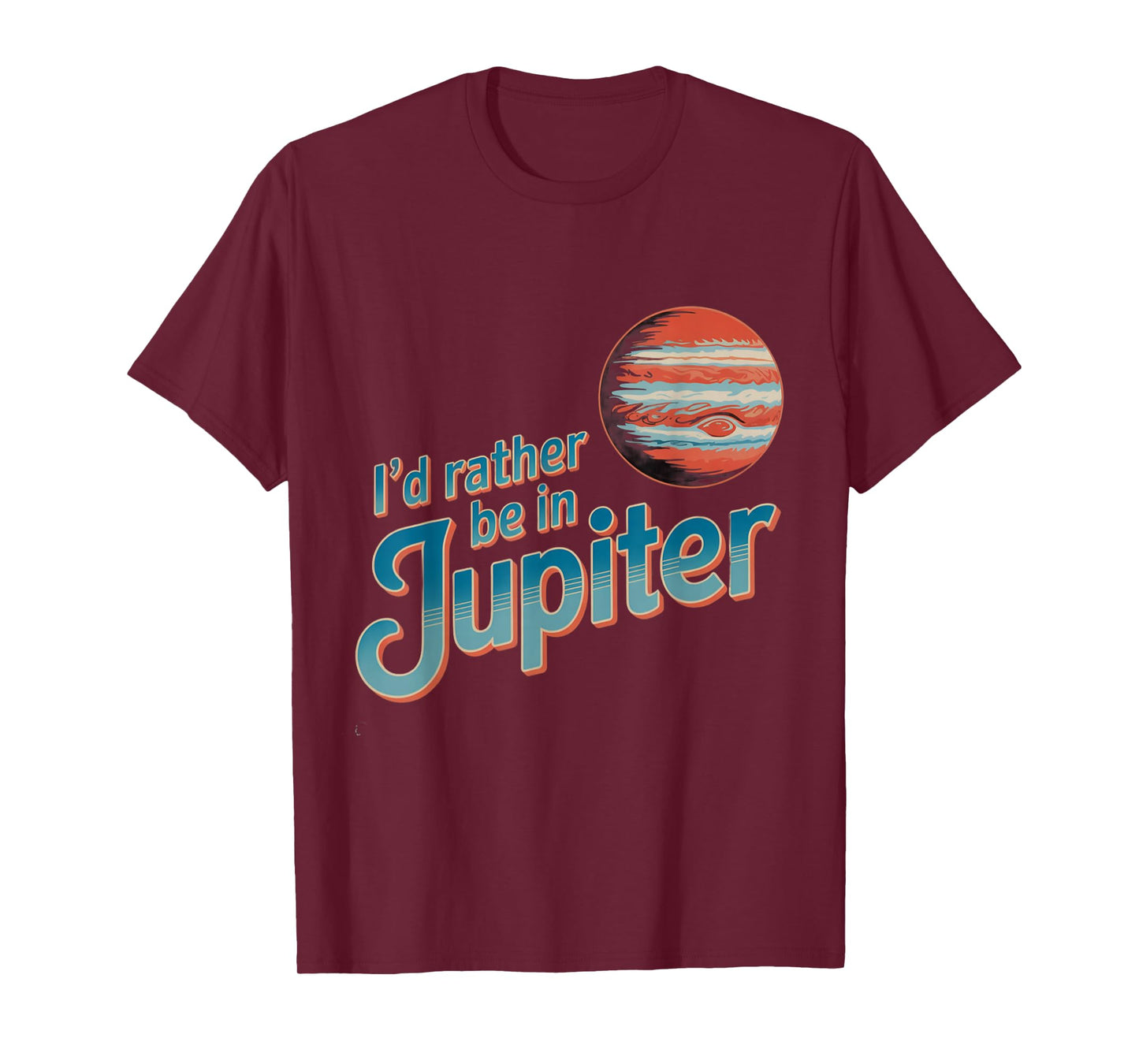 Funny Space Quotes I’d Rather Be in Jupiter I Love Jupiter T-Shirt