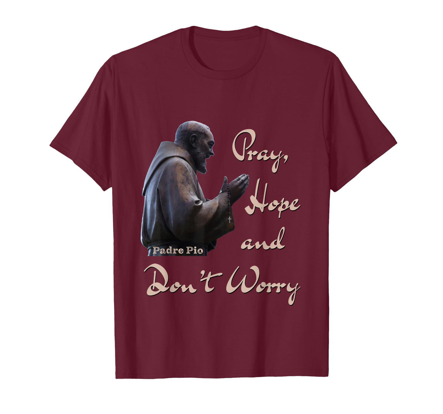 Catholic Saint Padre Pio Quote Pray, Hope, and Don't Worry. T-Shirt